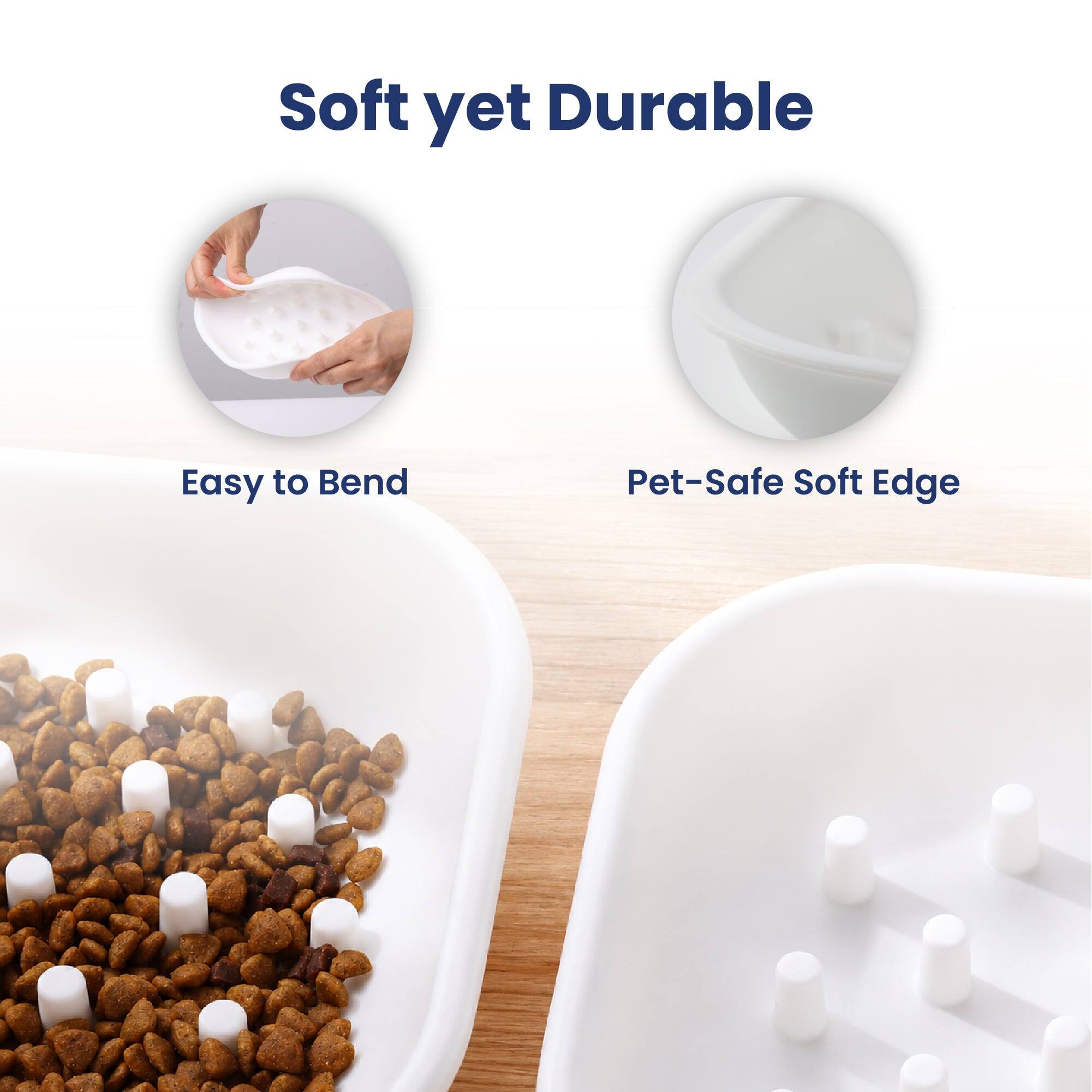 Soft yet Durable  
Easy to Bend  
Pet-Safe Soft Edge