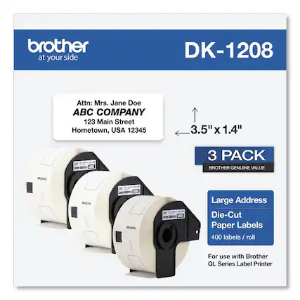 brother
at your side
DK-1208
Attn: Mrs. Jane Doe
ABC COMPANY
123 Main Street
Hometown, USA 12345
3.5" x 1.4"
3 PACK
BROTHER GENUINE VALUE
Large Address
Die-Cut
Paper Labels
400 labels / roll
For use with Brother QL Series Label Printer