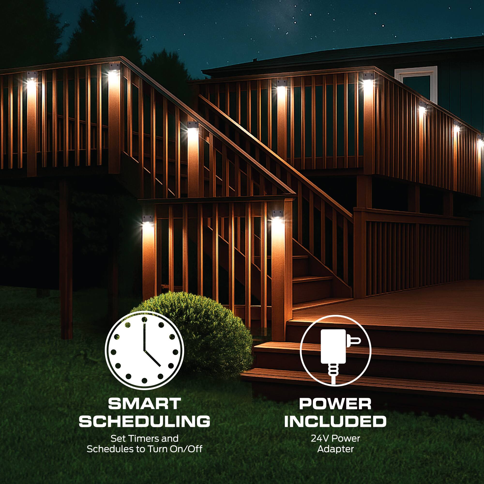 P8 SMART SCHEDULING  
Set Timers and Schedules to Turn On/Off  

POWER INCLUDED  
24V Power Adapter