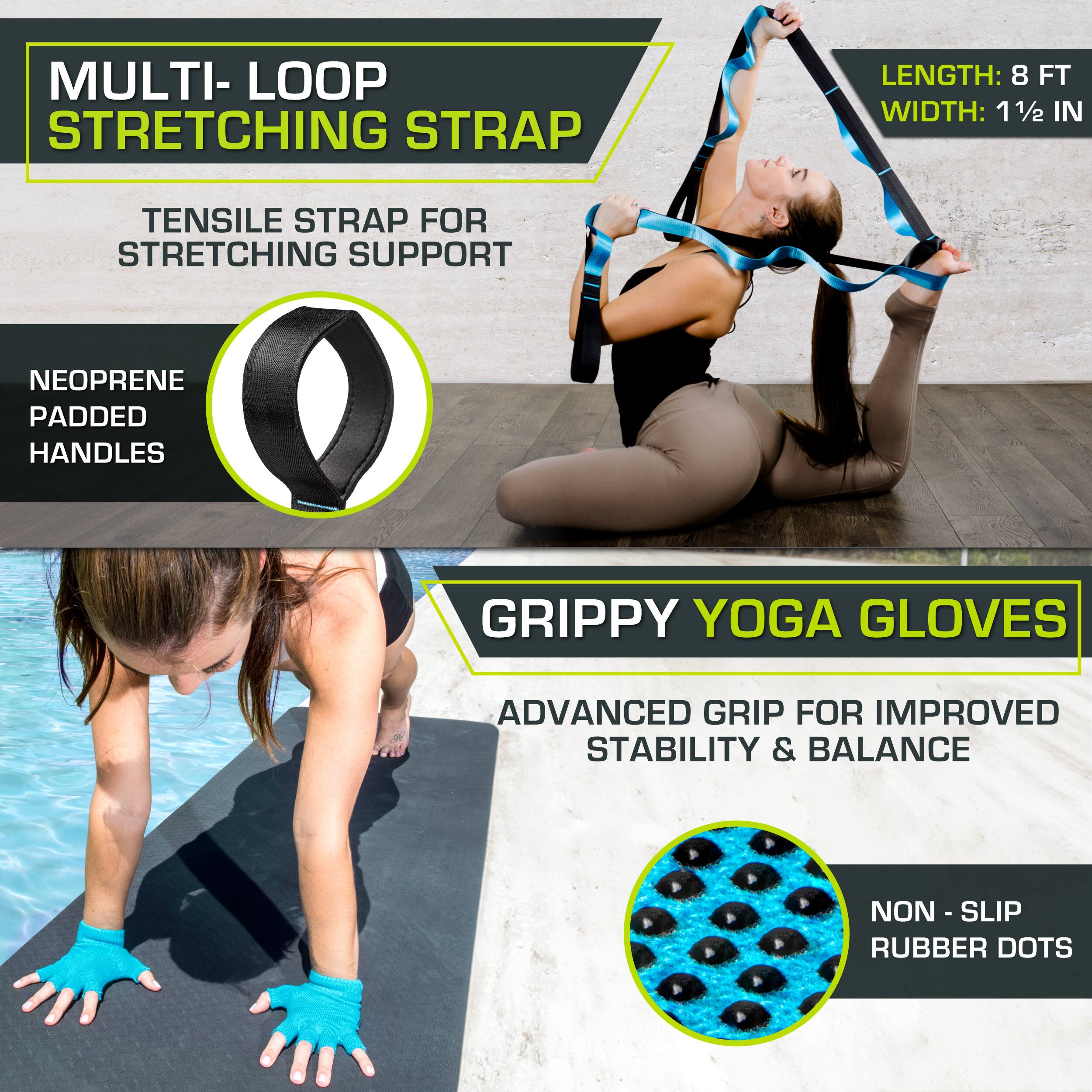 MULTI-LOOP STRETCHING STRAP, LENGTH: 8 FT, WIDTH: 1 1/2 IN, TENSILE STRAP FOR STRETCHING SUPPORT, NEOPRENE PADDED HANDLES, GRIPPY YOGA GLOVES, ADVANCED GRIP FOR IMPROVED STABILITY & BALANCE, NON-SLIP RUBBER DOTS