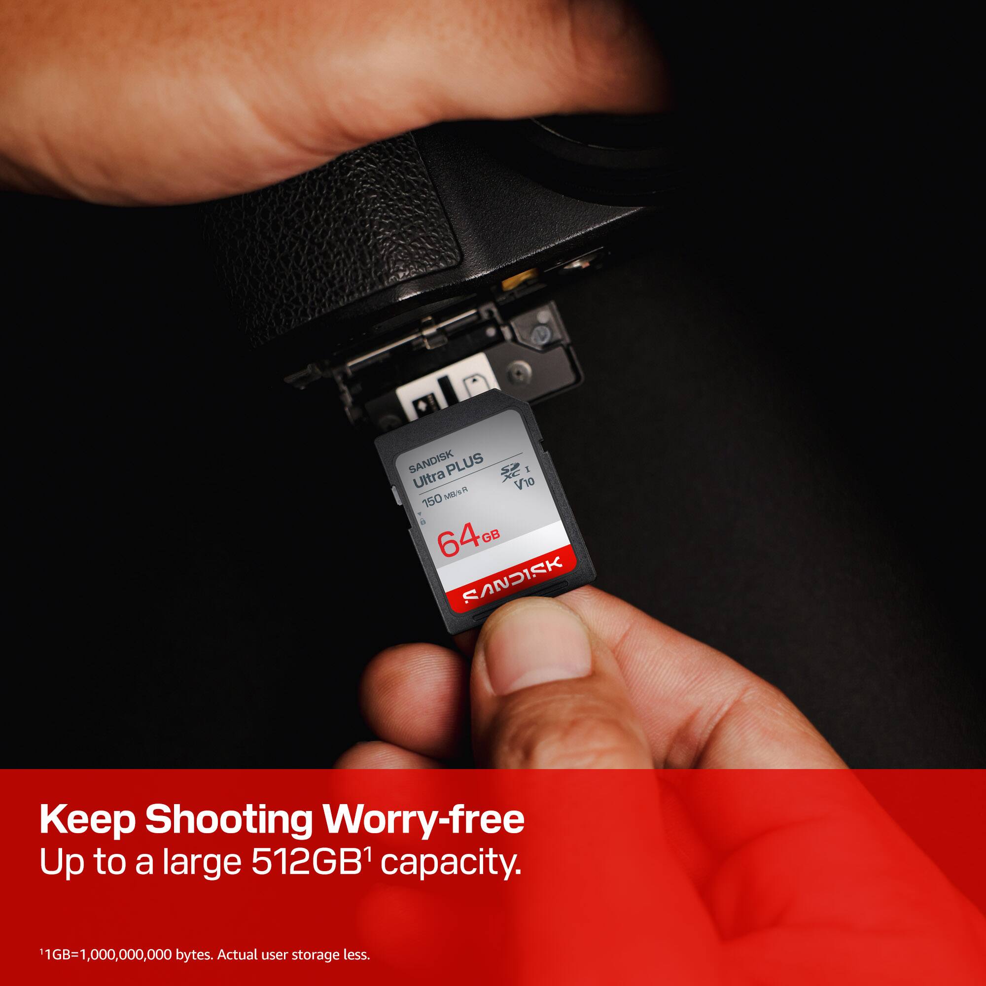 SANDISK PLUS Ultra V10 MN 150 a 64GB SANDISK Keep Shooting Worry-free Up to a large 512GB1 capacity. 1GB=1,000,000,000 bytes. Actual user storage less.