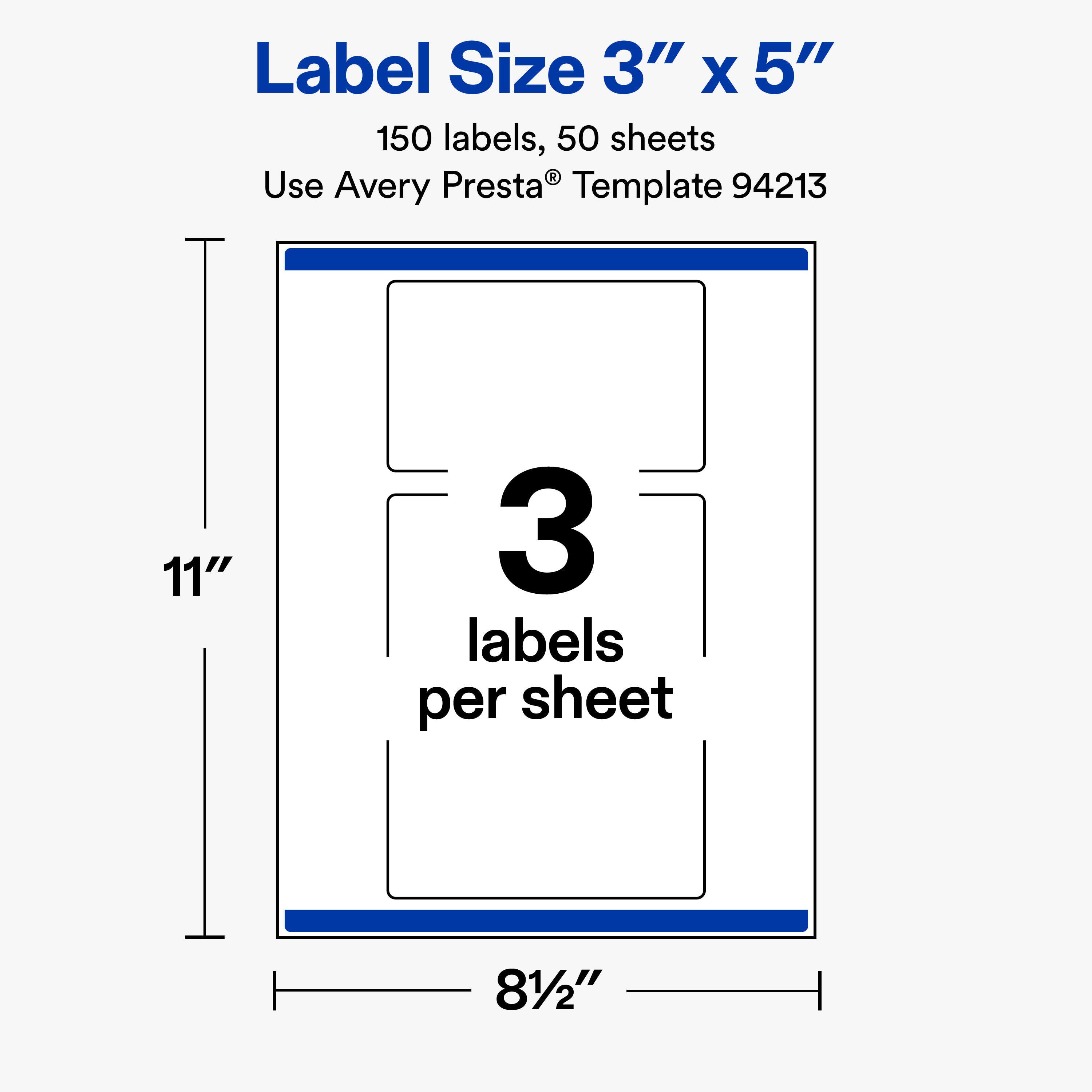 Label Size 3" X 5"  
150 labels, 50 sheets  
Use Avery Presta® Template 94213  
11"  
3 labels per sheet  
8½"
