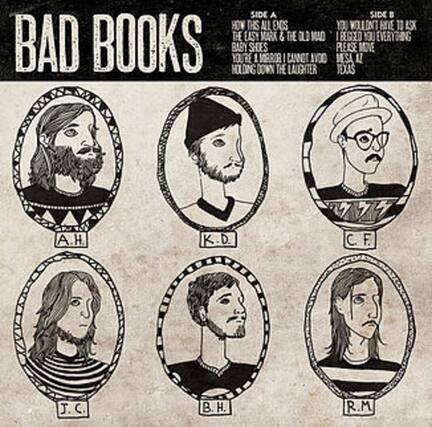 BAD BOOKS
SIDE A
HOW THIS ALL GOES
THE EASY MARK & THE OLD MAD
BABY SHOES
YOU'RE A MIRROR I CANNOT AVOID
HOLDING DOWN THE LAUGHTER
SIDE B
YOU WON'T HAVE TO ASK
I REGRET YOU EVERYTHING
PLEASE MOVE
IN SA AT TEXAS
A.H. K.D. D. C. F. J. C B H. R.M