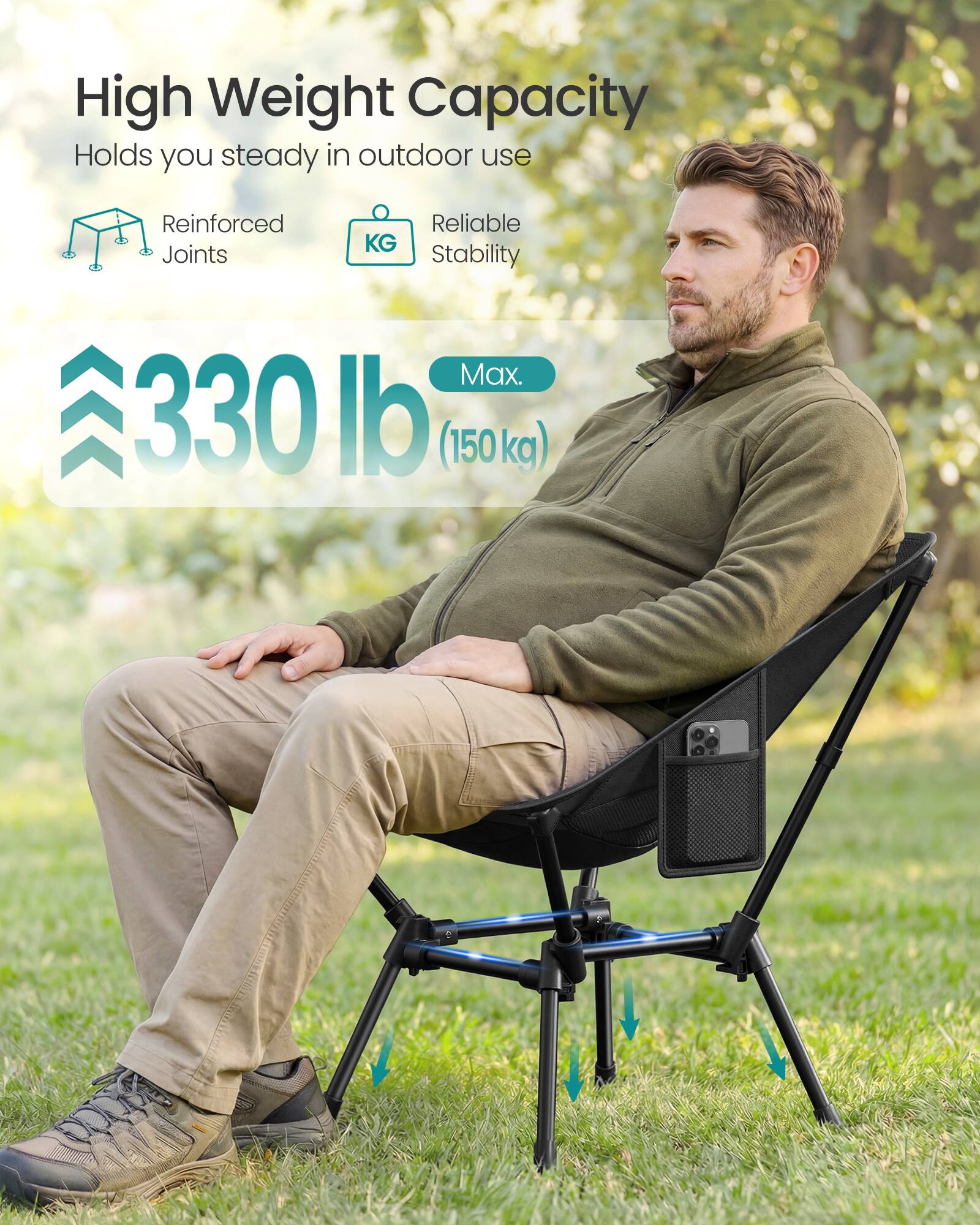 High Weight Capacity  
Holds you steady in outdoor use  
Reinforced Joints  
Reliable KG Stability  
Max. 330 lb (150 kg)