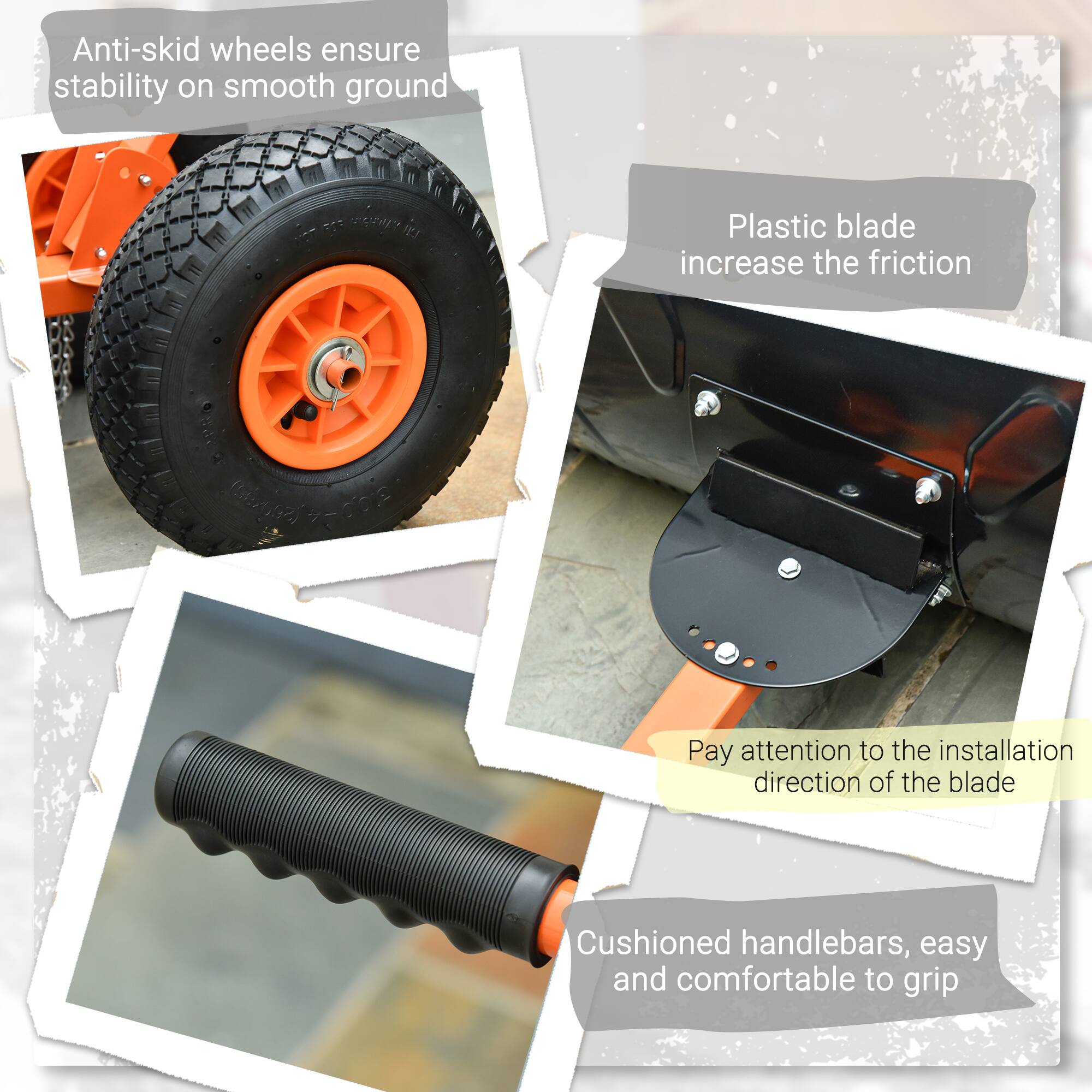 Anti-skid wheels ensure stability on smooth ground

Plastic blade increases the friction

Pay attention to the installation direction of the blade

Cushioned handlebars, easy and comfortable to grip