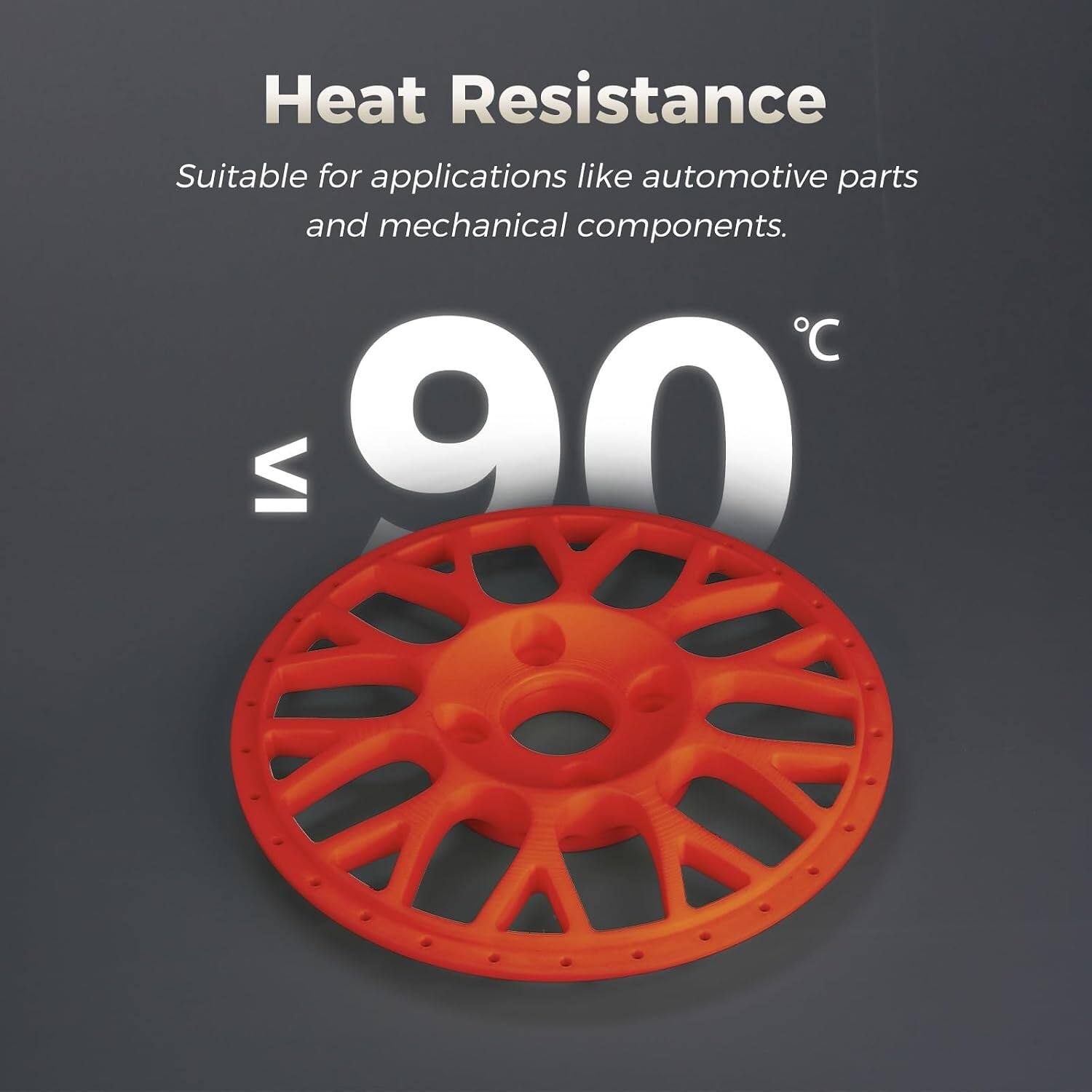 Heat Resistance  
Suitable for applications like automotive parts and mechanical components.  
C VI 90°C