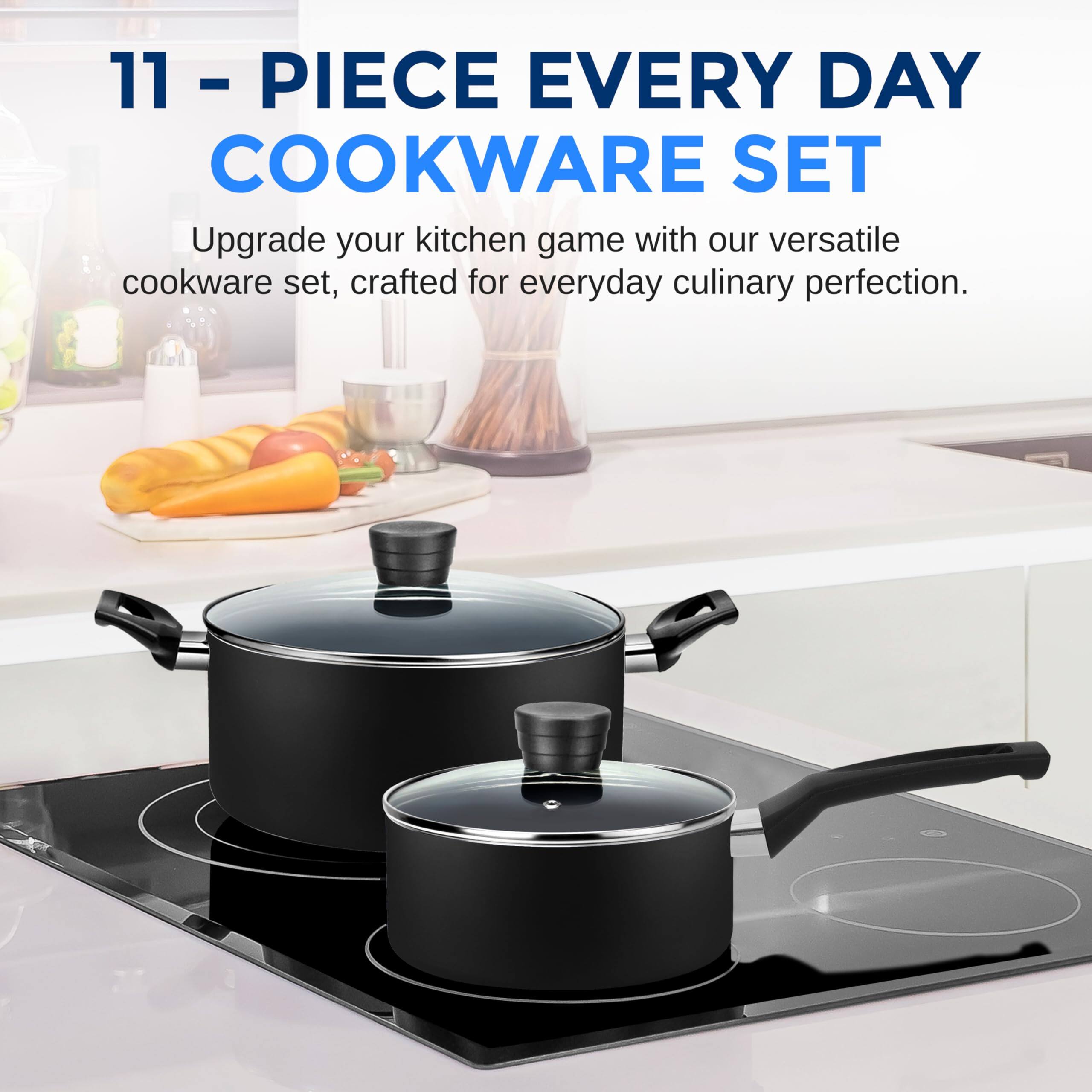 11 - PIECE EVERY DAY COOKWARE SET

Upgrade your kitchen game with our versatile cookware set, crafted for everyday culinary perfection.