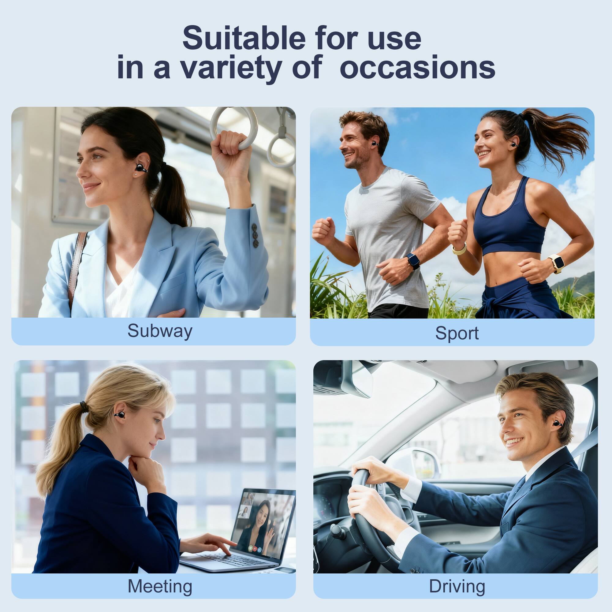 Suitable for use in a variety of occasions

- Subway
- Sport
- Meeting
- Driving