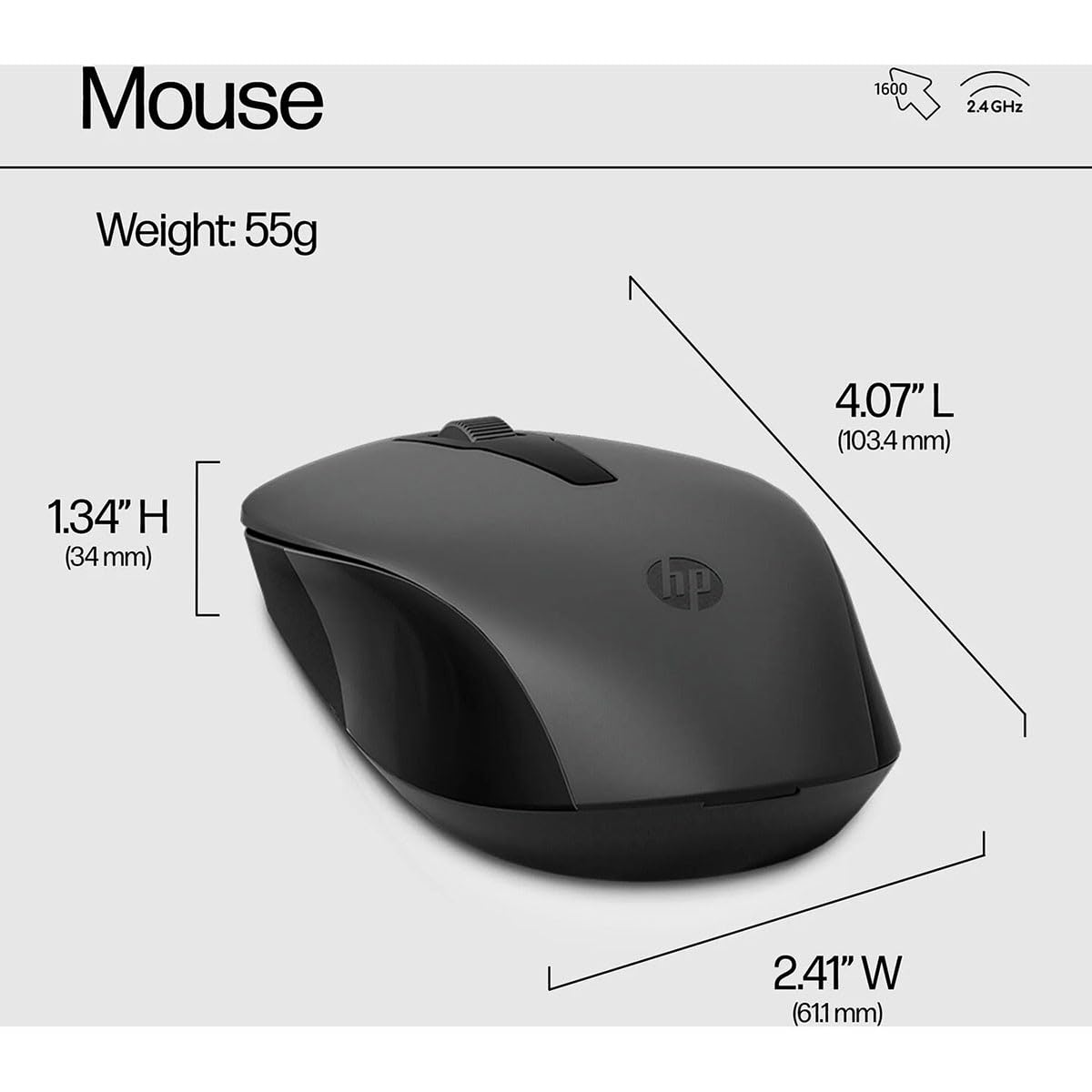 Mouse  
1600 DPI  
2.4 GHz  
Weight: 55g  
4.07" L (103.4 mm)  
1.34" H (34 mm)  
2.41" W (61.1 mm)