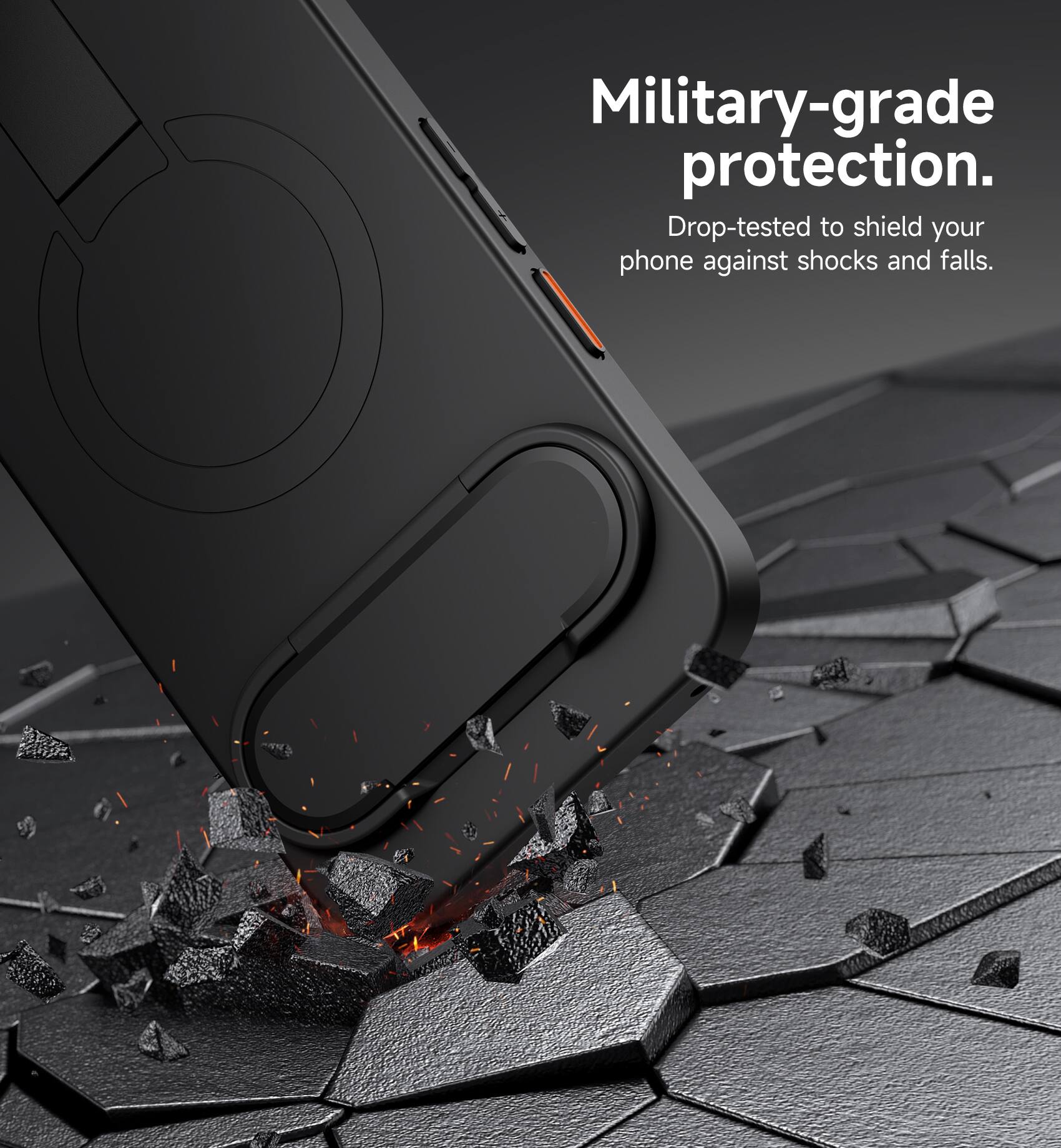 Military-grade protection. Drop-tested to shield your phone against shocks and falls.