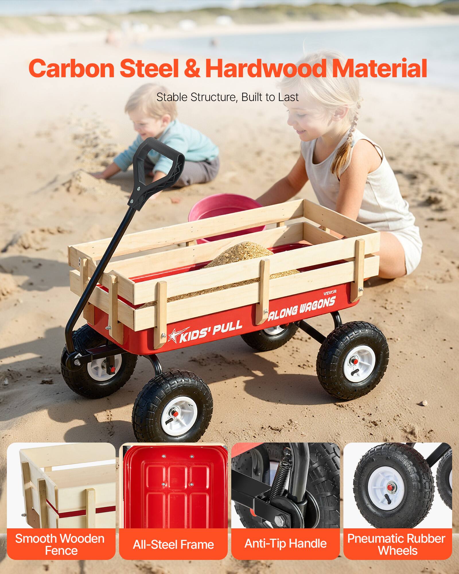 Carbon Steel & Hardwood Material  
Stable Structure, Built to Last  

VESCA ALONG WAGONS KIDS' PULL  

Smooth Wooden Fence  
All-Steel Frame  
Anti-Tip Handle  
Pneumatic Rubber Wheels