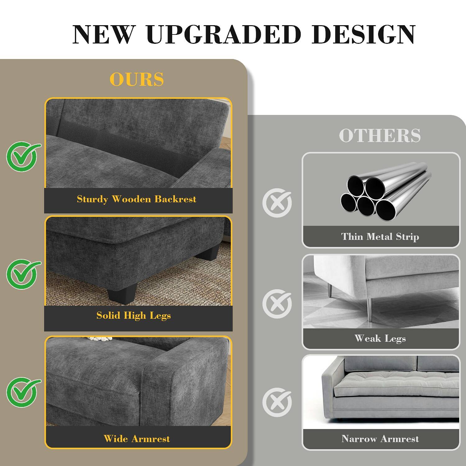NEW UPGRADED DESIGN

OURS
- Sturdy Wooden Backrest
- Solid High Legs
- Wide Armrest

OTHERS
- Thin Metal Strip
- Weak Legs
- Narrow Armrest