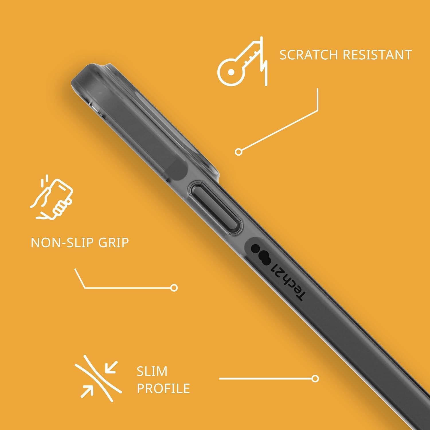 SCRATCH RESISTANT  
NON-SLIP GRIP  
SLIM PROFILE