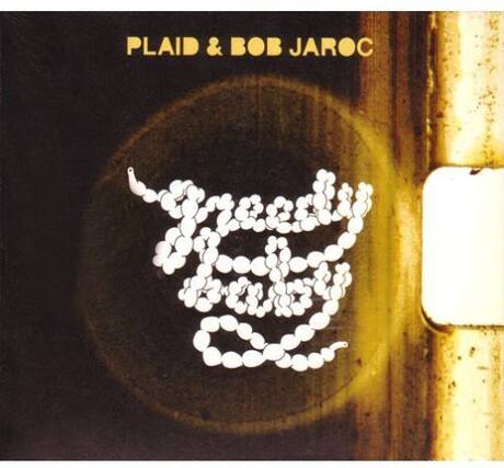 PLAID & BOB JAROC
greedy baby
