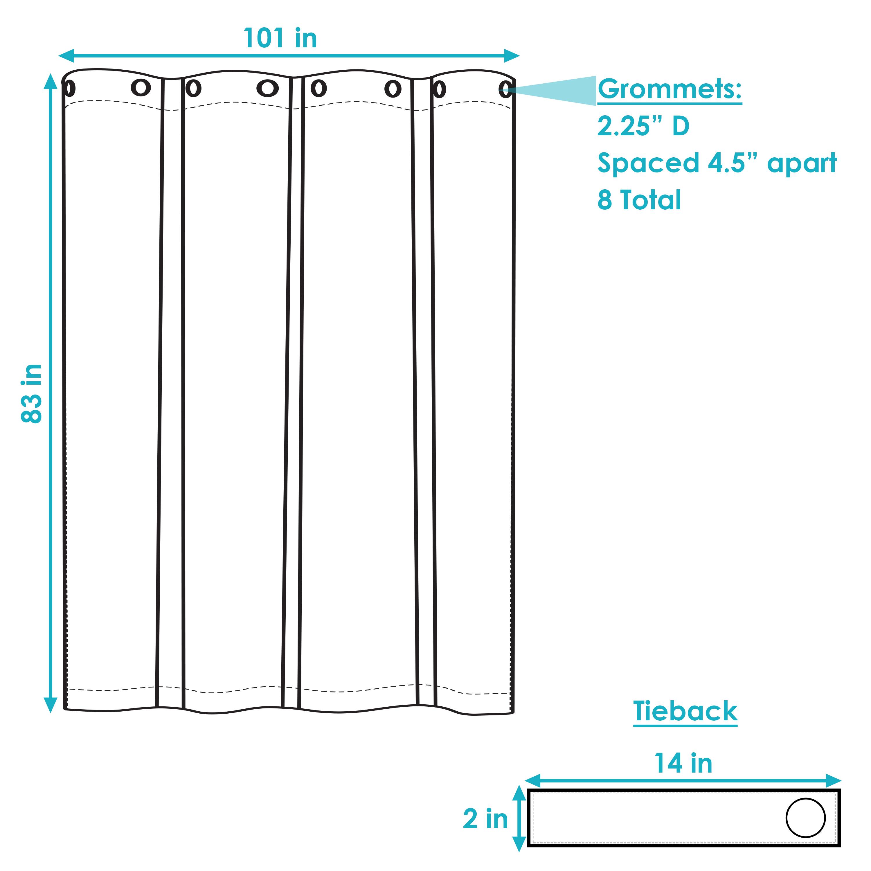 101 in  
83 in  

Grommets:  
2.25" D  
Spaced 4.5" apart  
8 Total  

Tieback:  
14 in  
2 in