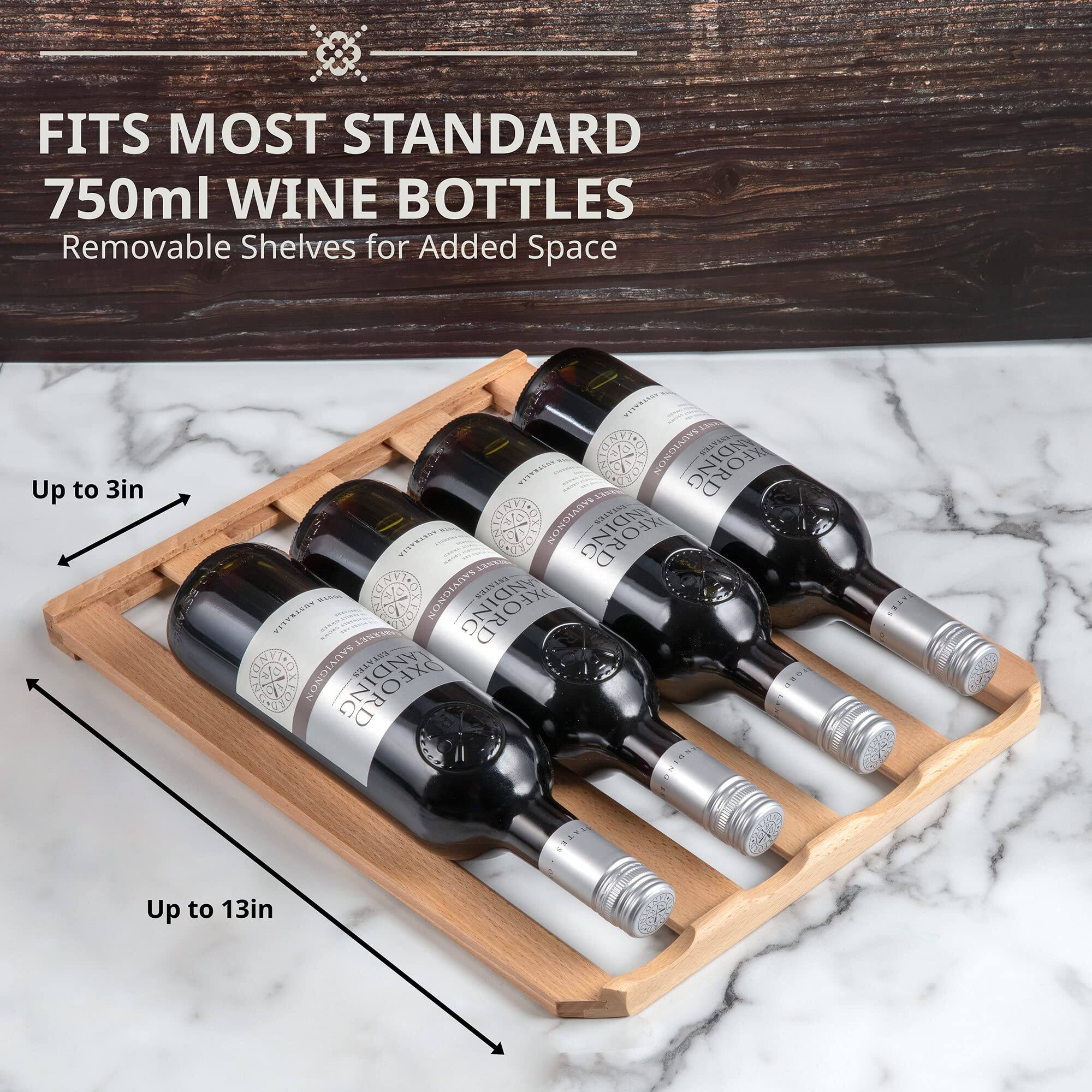 FITS MOST STANDARD 750ml WINE BOTTLES  
Removable Shelves for Added Space  

Up to 3in  
Up to 13in