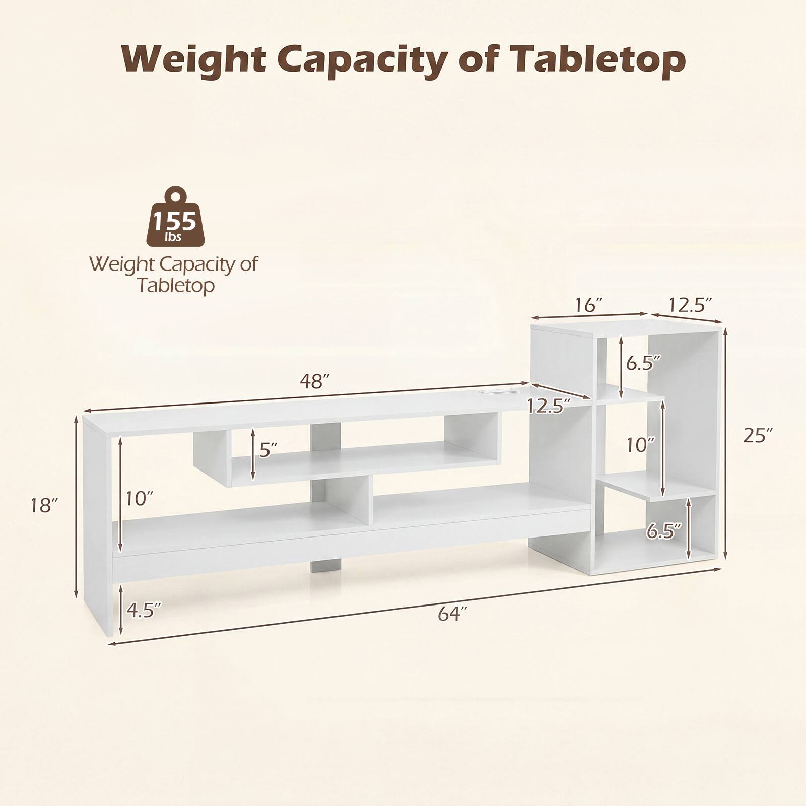 Weight Capacity of Tabletop: 155 lbs

Dimensions:
- Width: 64"
- Depth: 18"
- Height: 48"
- Shelf 1: 16" x 12.5" x 5"
- Shelf 2: 12.5" x 10" x 6.5"
- Shelf 3: 10" x 6.5" x 4.5"