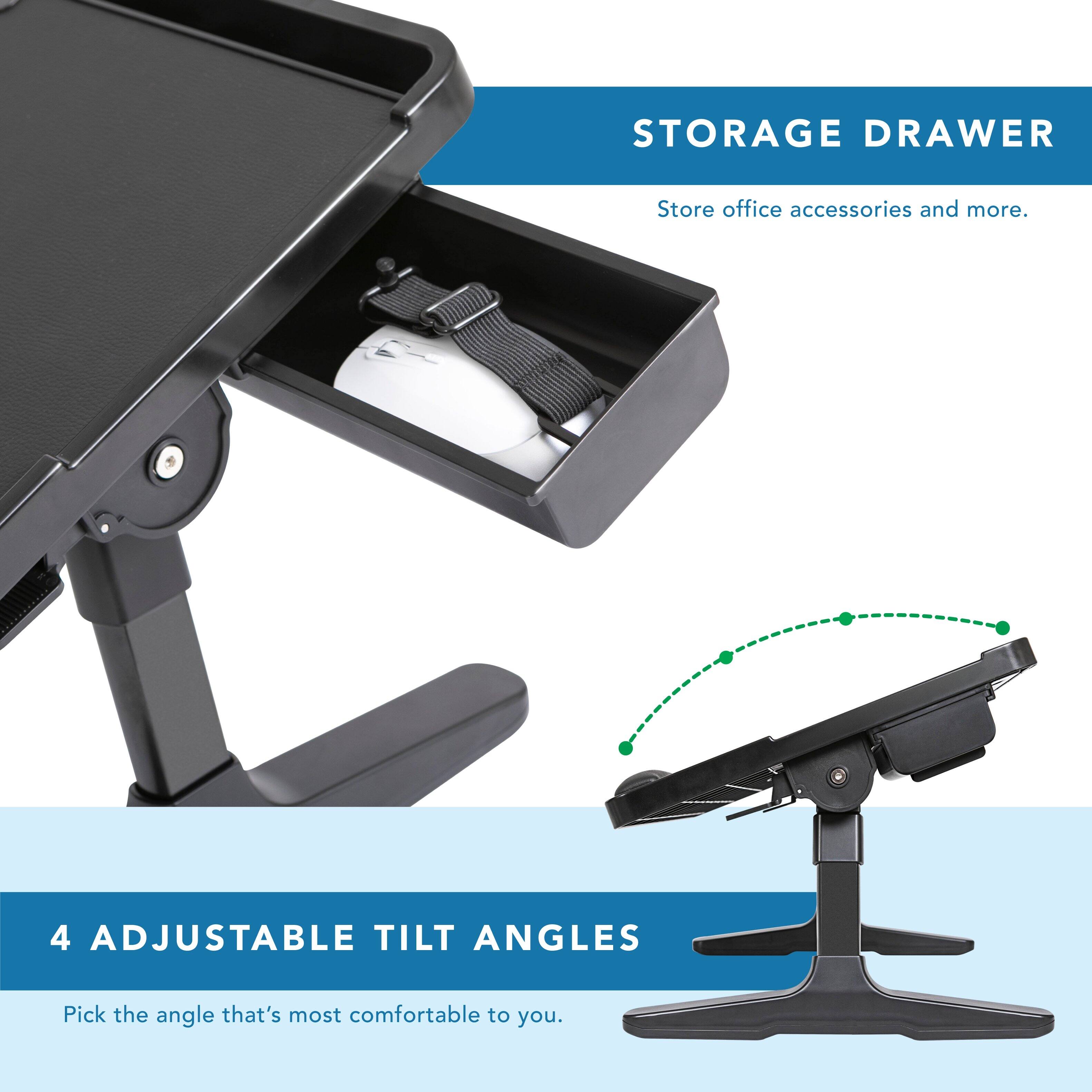 STORAGE DRAWER  
Store office accessories and more.  

4 ADJUSTABLE TILT ANGLES  
Pick the angle that's most comfortable to you.