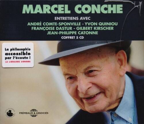 MARCEL CONCHE  
ENTRETIENS AVEC  
ANDRÉ COMTE-SPONVILLE - YVON QUINIOU  
FRANÇOISE DASTUR - GILBERT KIRSCHER  
JEAN-PHILIPPE CATONNE  
COFFRET 5 CD  

La philosophie accessible par l'écoute !  
LA LIBRAIRIE SONORE  

FREMEAUX & ASSOCIÉS