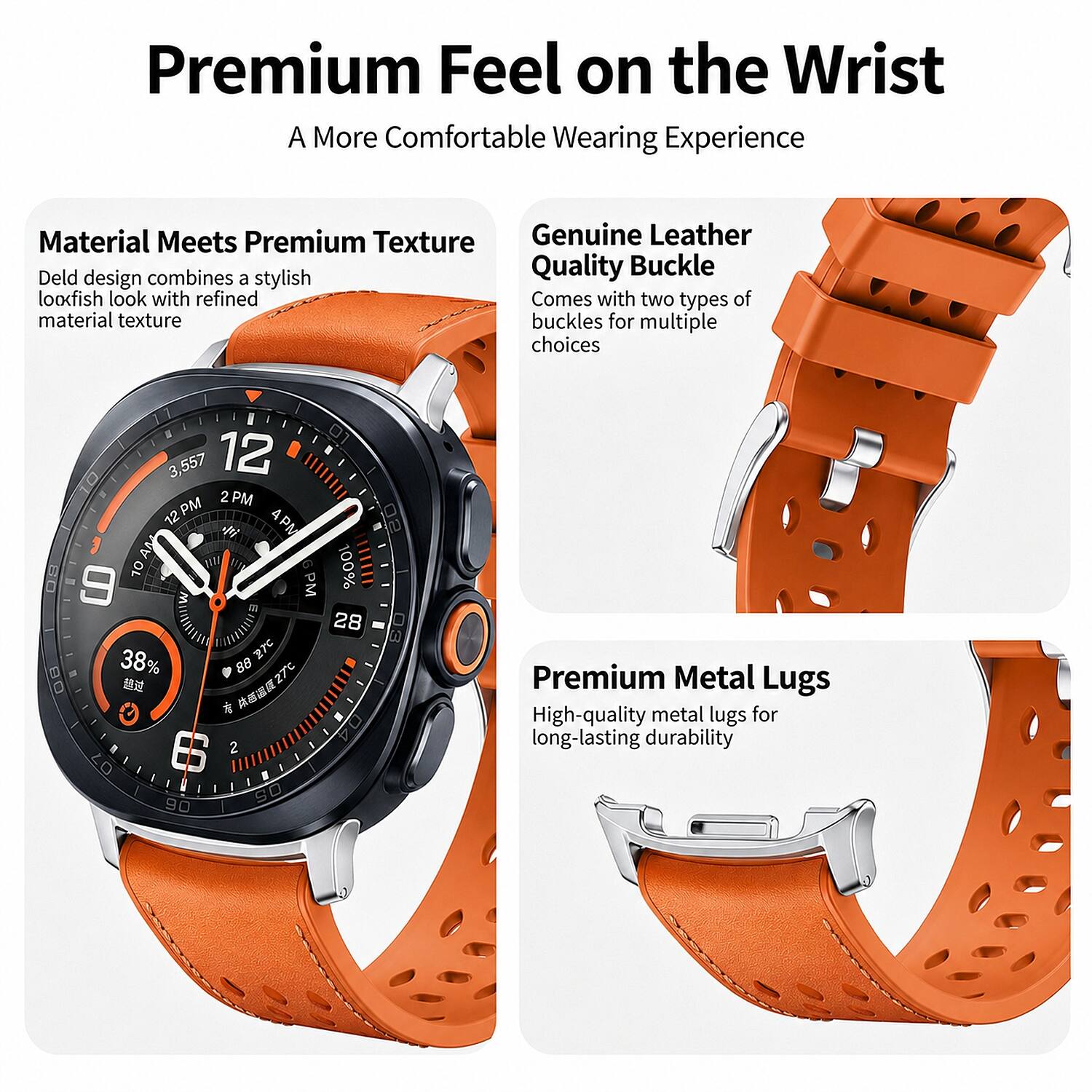 Premium Feel on the Wrist  
A More Comfortable Wearing Experience

Material Meets Premium Texture  
Deld design combines a stylish lookfish look with refined material texture

Genuine Leather Quality Buckle  
Comes with two types of material texture buckles for multiple choices

Premium Metal Lugs  
High-quality metal lugs for long-lasting durability