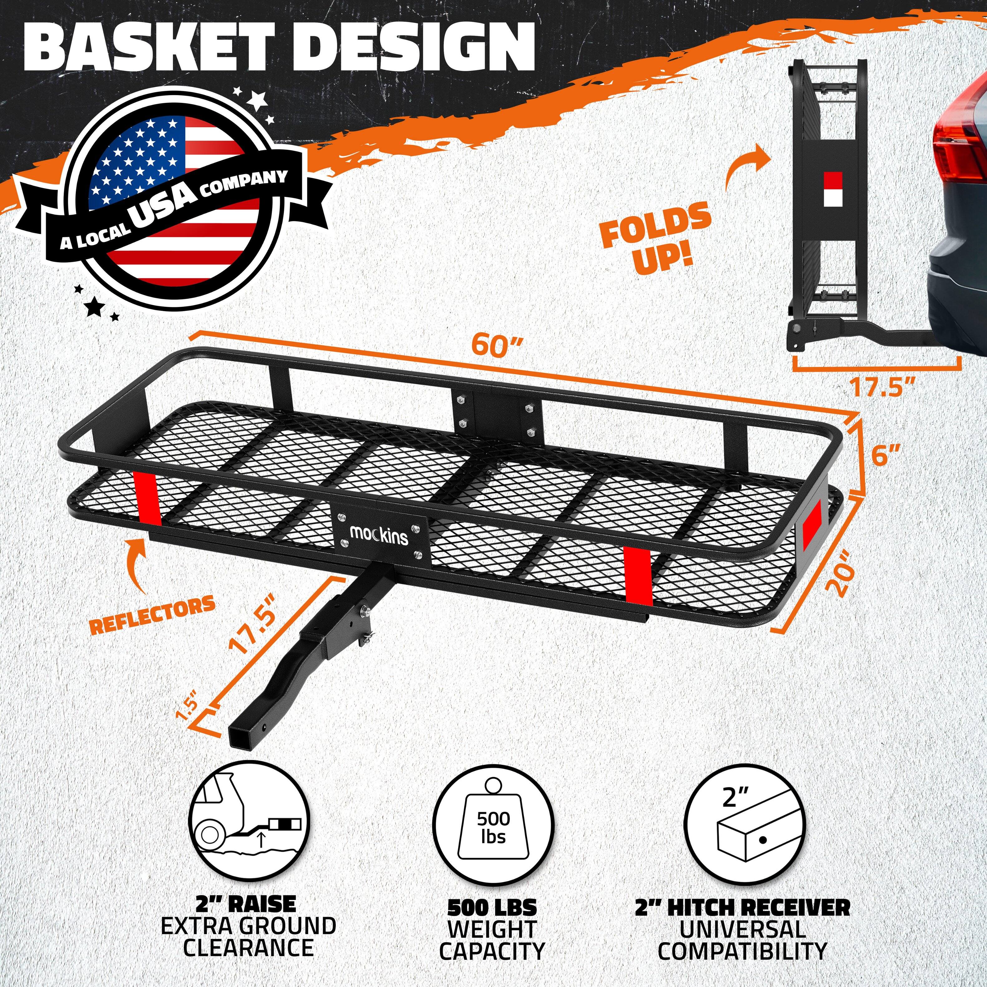 BASKET DESIGN COMPANY USA  
A LOCAL USA COMPANY  

BASKET DESIGN  
FOLDS UP!  

60"  
17.5"  
6"  
REFLECTORS 1.5"  
20"  
2" RAISE EXTRA GROUND CLEARANCE  
500 LBS WEIGHT CAPACITY  
2" HITCH RECEIVER  
UNIVERSAL COMPATIBILITY