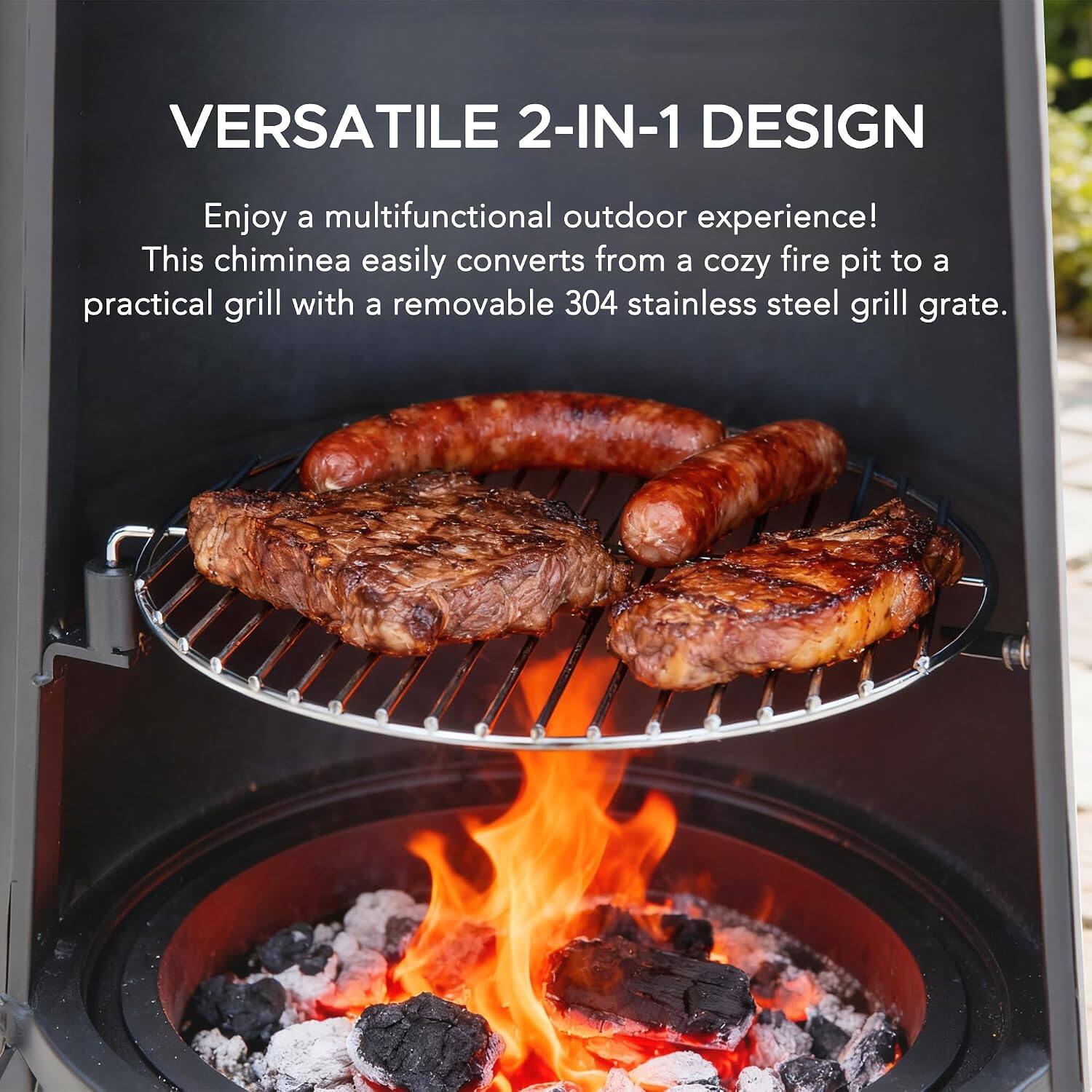 VERSATILE 2-IN-1 DESIGN

Enjoy a multifunctional outdoor experience! This chiminea easily converts from a cozy fire pit to a practical grill with a removable 304 stainless steel grill grate.