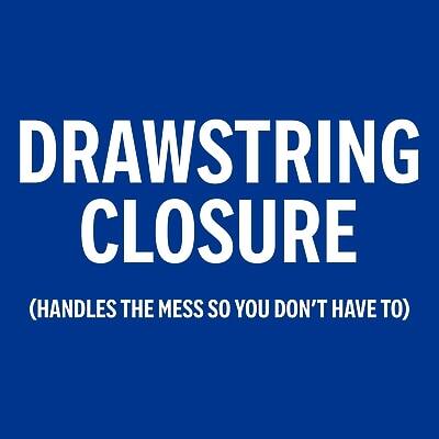 DRAWSTRING CLOSURE  
(HANDLES THE MESS SO YOU DON'T HAVE TO)