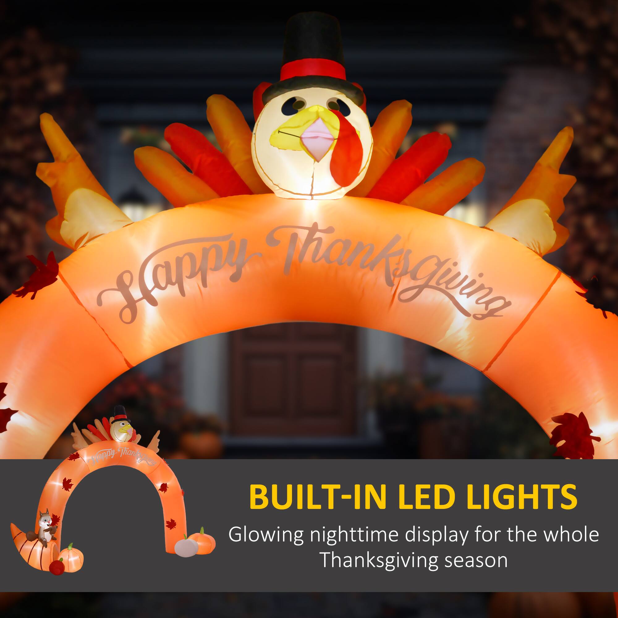 Happy Thanksgiving

BUILT-IN LED LIGHTS
Glowing nighttime display for the whole Thanksgiving season