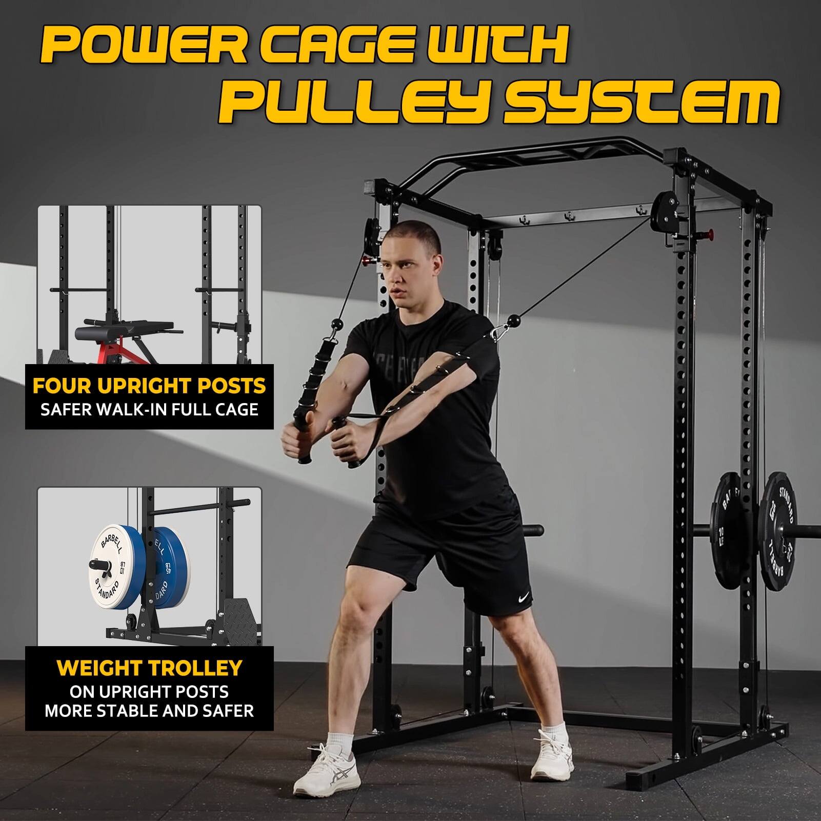 POWER CAGE WITH PULLEY SYSTEM
FOUR UPRIGHT POSTS SAFER WALK-IN FULL CAGE
WEIGHT TROLLEY ON UPRIGHT POSTS MORE STABLE AND SAFER