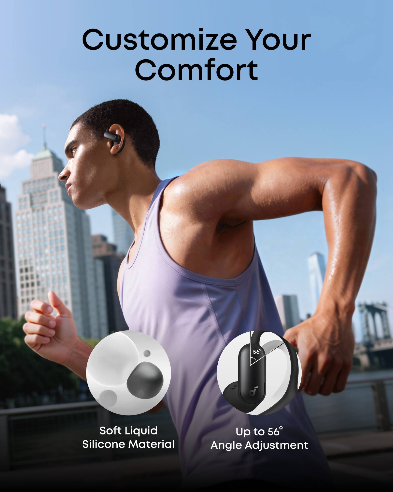 Customize Your Comfort

56 Soft Liquid Silicone Material

Up to 56° Angle Adjustment
