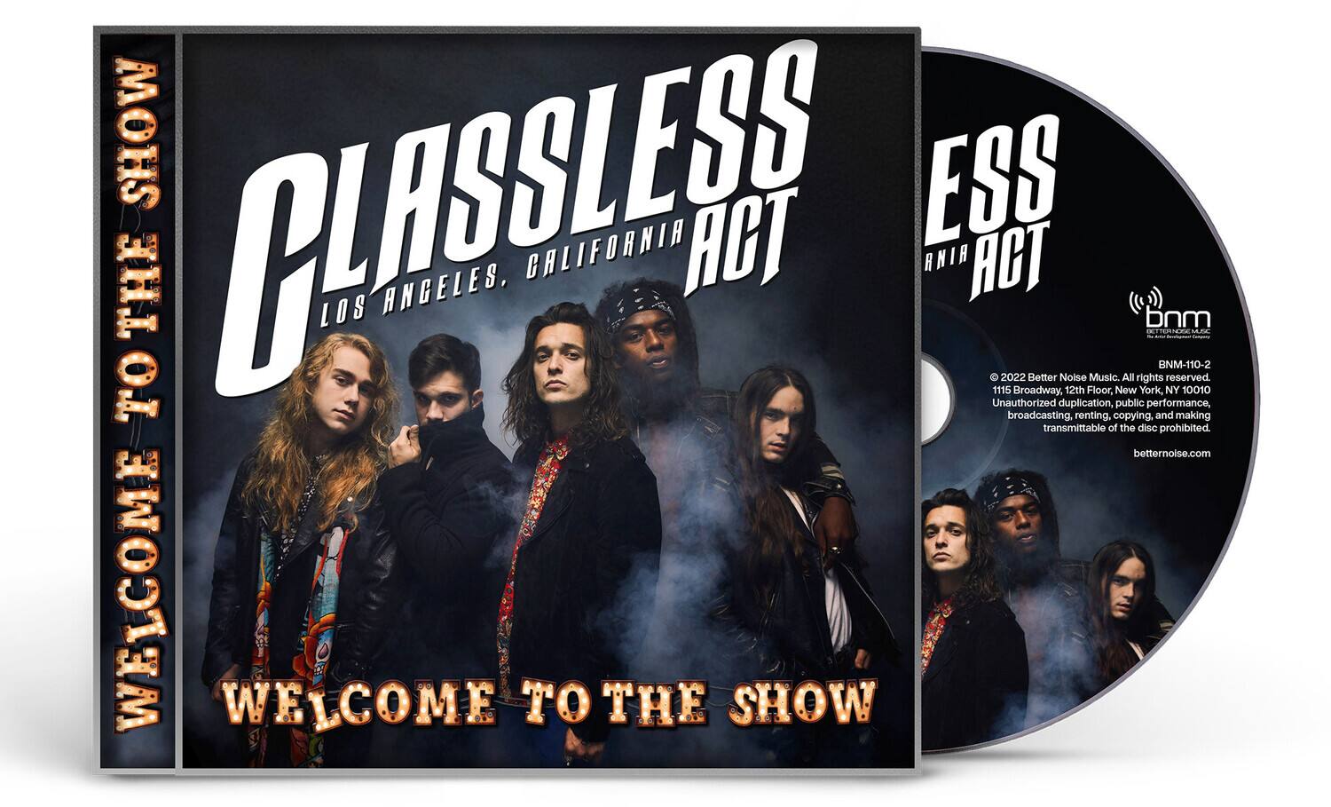 **Front Cover:**

- **Classless Act**
- **Los Angeles, California**
- **Welcome to the Show**

**Back Cover:**

- **Classless Act**
- **Los Angeles, California**
- **Welcome to the Show**

**CD:**

- **Classless Act**
- **Los Angeles, California**
- **Better Noise Music**
- **BNM-110-2**
- **© 2022 Better Noise Music. All rights reserved.**
- **1115 Broadway, 12th Floor, New York, NY 10010**
- **Unauthorized duplication, public performance, broadcasting, renting, copying, and making transmittable of the disc prohibited.**
- **betternoise.com**
