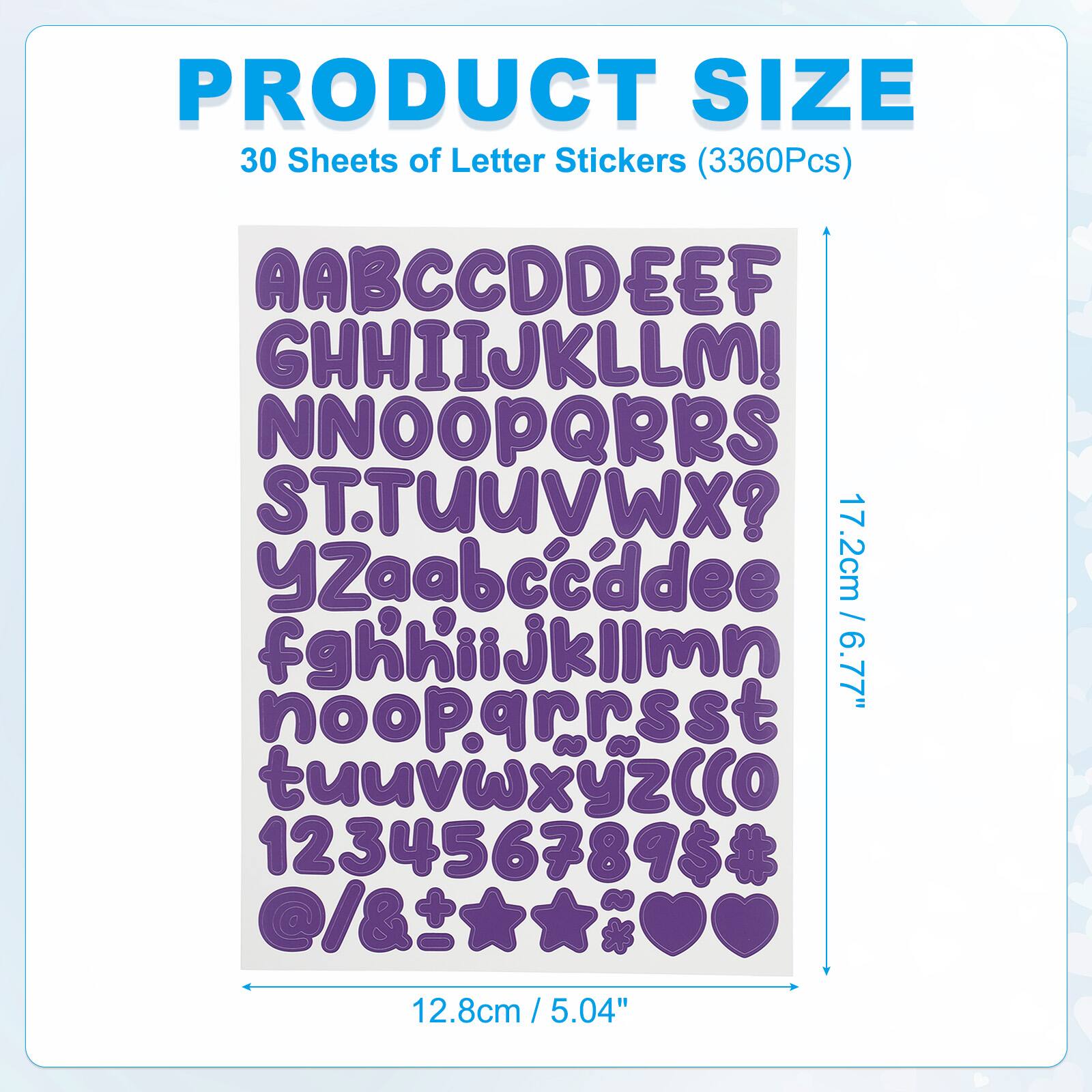 PRODUCT SIZE  
30 Sheets of Letter Stickers (3360Pcs)  
AABCCDDEEF  
GHHIIJKLLM!  
NNOOPQRRS  
STTUUVWX?  
YZaabccddee  
fghhiijklimn  
noopqrrsst  
tuuvwxyzcco  
123456789$  
@/&  
17.2cm / 6.77"  
12.8cm / 5.04"