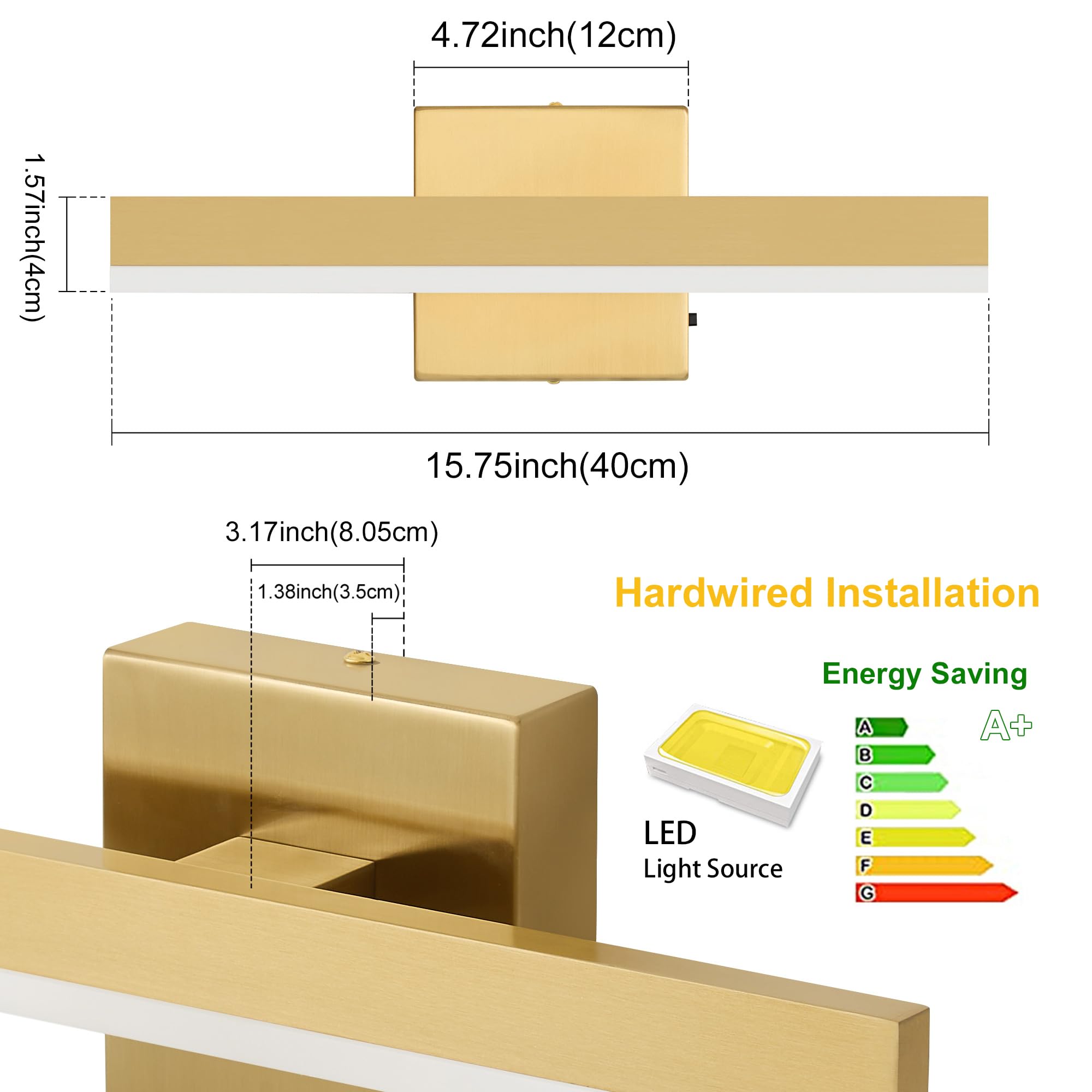 1.57 inch (4 cm)  
4.72 inch (12 cm)  
15.75 inch (40 cm)  
3.17 inch (8.05 cm)  
1.38 inch (3.5 cm)  

Hardwired Installation  
Energy Saving A+  
LED Light Source