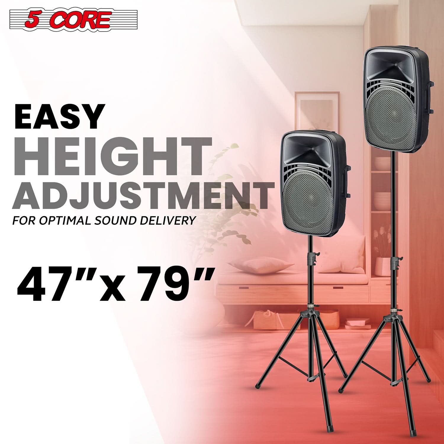5 CORE EASY HEIGHT ADJUSTMENT FOR OPTIMAL SOUND DELIVERY 47" x 79"