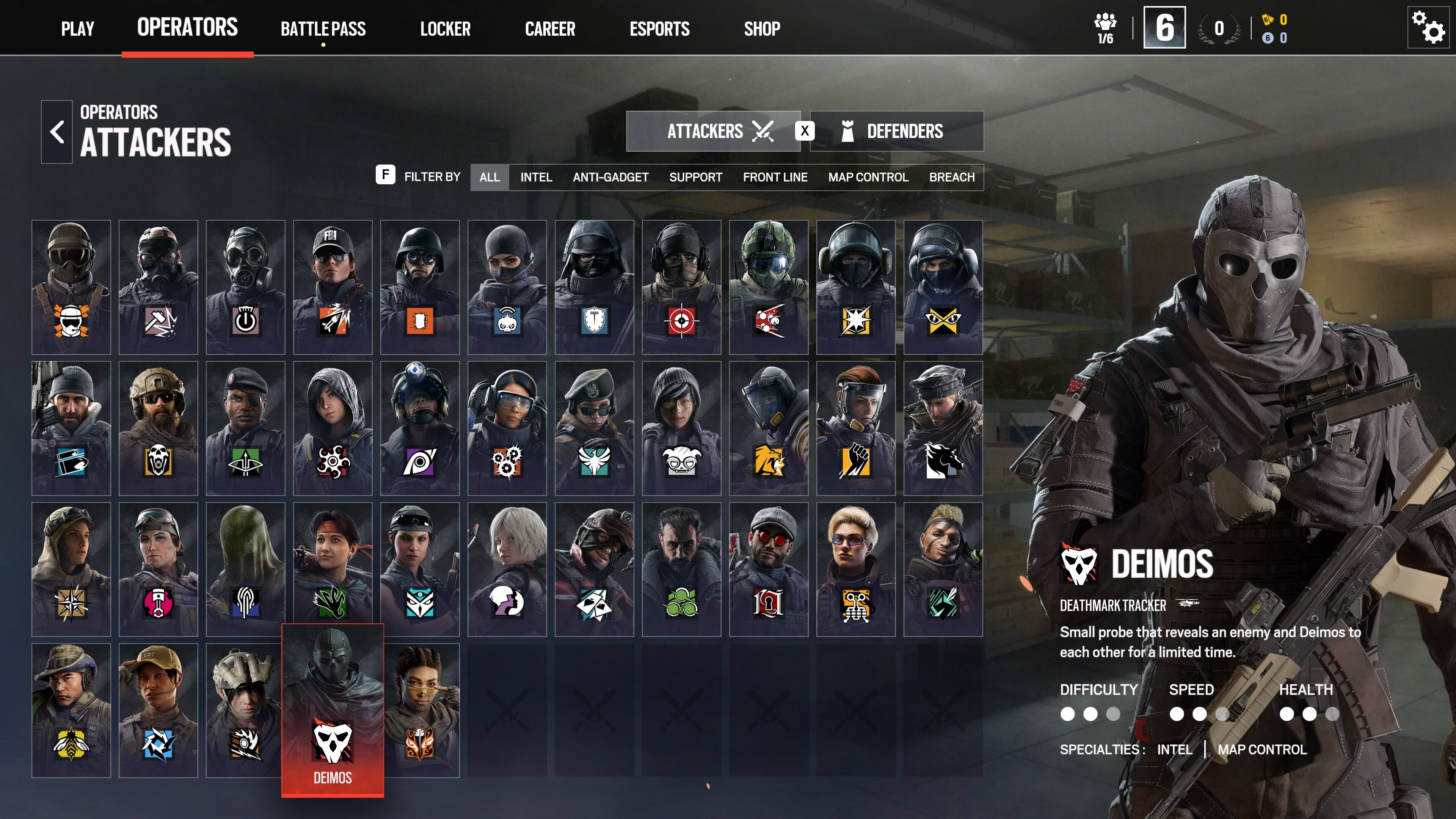 PLAY  
OPERATORS  
BATTLEPASS  
LOCKER  
CAREER  
ESPORTS  
SHOP  

OPERATORS  
ATTACKERS  

FILTER BY  
ALL  
INTEL  
ANTI-GADGET  
SUPPORT  
FRONT LINE  
MAP CONTROL  
BREACH  

DEIMOS  
DEATHMARK TRACKER  
Small probe that reveals an enemy and Deimos to each other for a limited time.  

DIFFICULTY  
SPEED  
HEALTH  

SPECIALTIES:  
INTEL  
MAP CONTROL