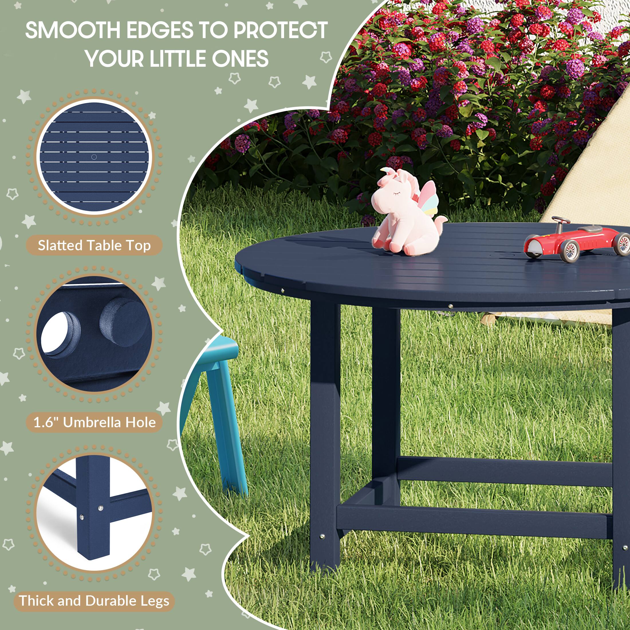 SMOOTH EDGES TO PROTECT YOUR LITTLE ONES

Slatted Table Top

1.6" Umbrella Hole

Thick and Durable Legs
