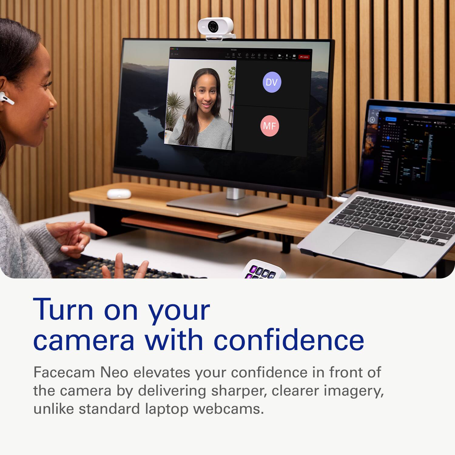 Turn on your camera with confidence. Facecam Neo elevates your confidence in front of the camera by delivering sharper, clearer imagery, unlike standard laptop webcams.