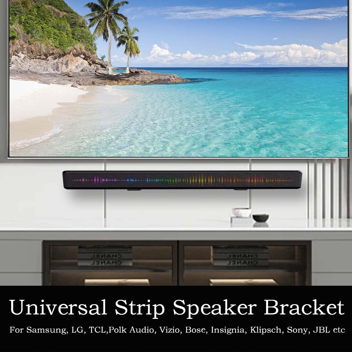 Universal Strip Speaker Bracket  
For Samsung, LG, TCL, Polk Audio, Vizio, Bose, Insignia, Klipsch, Sony, JBL etc
