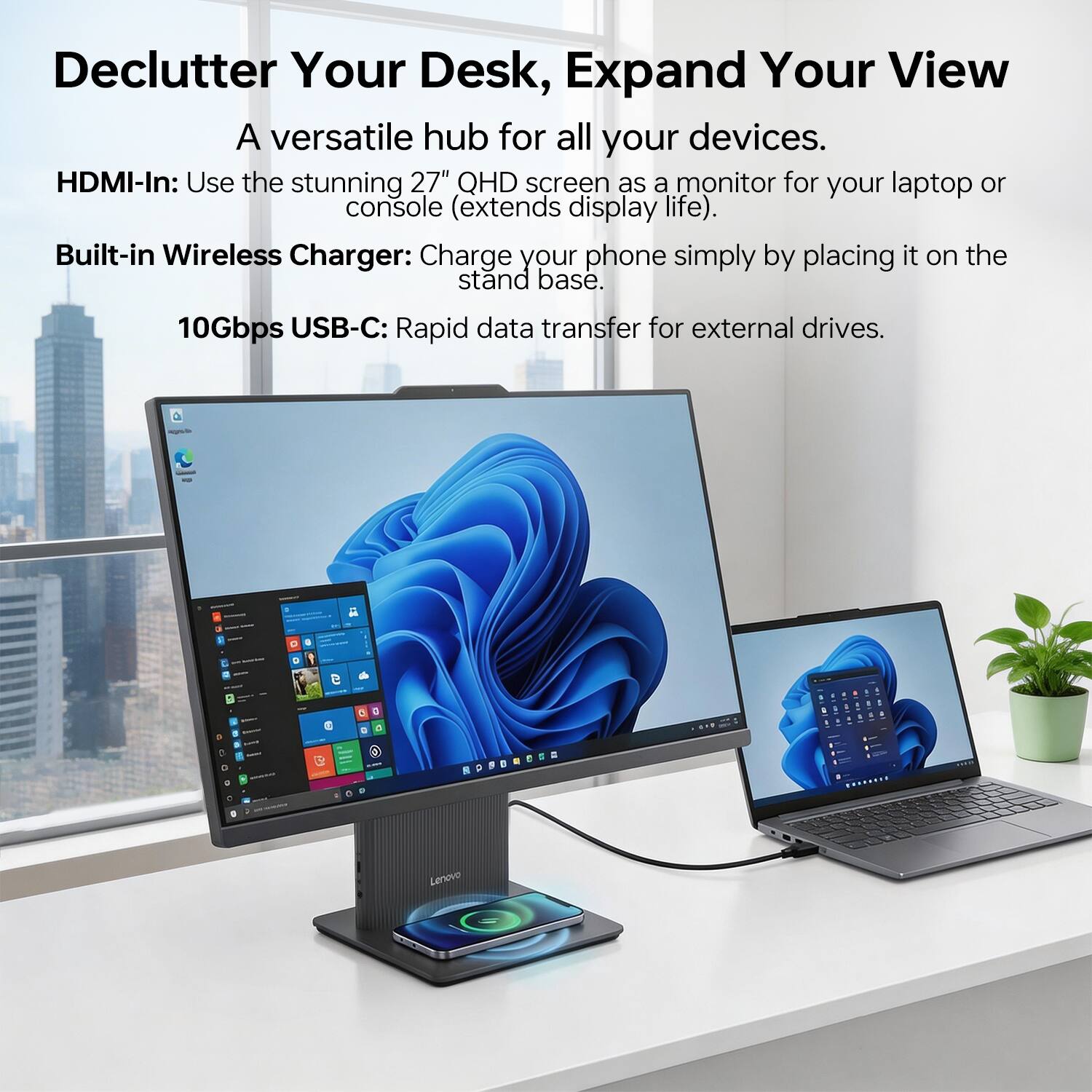 Declutter Your Desk, Expand Your View  
A versatile hub for all your devices.  

HDMI-In: Use the stunning 27" QHD screen as a monitor for your laptop or console (extends display life).  

Built-in Wireless Charger: Charge your phone simply by placing it on the stand base.  

10Gbps USB-C: Rapid data transfer for external drives.  

Lenovo