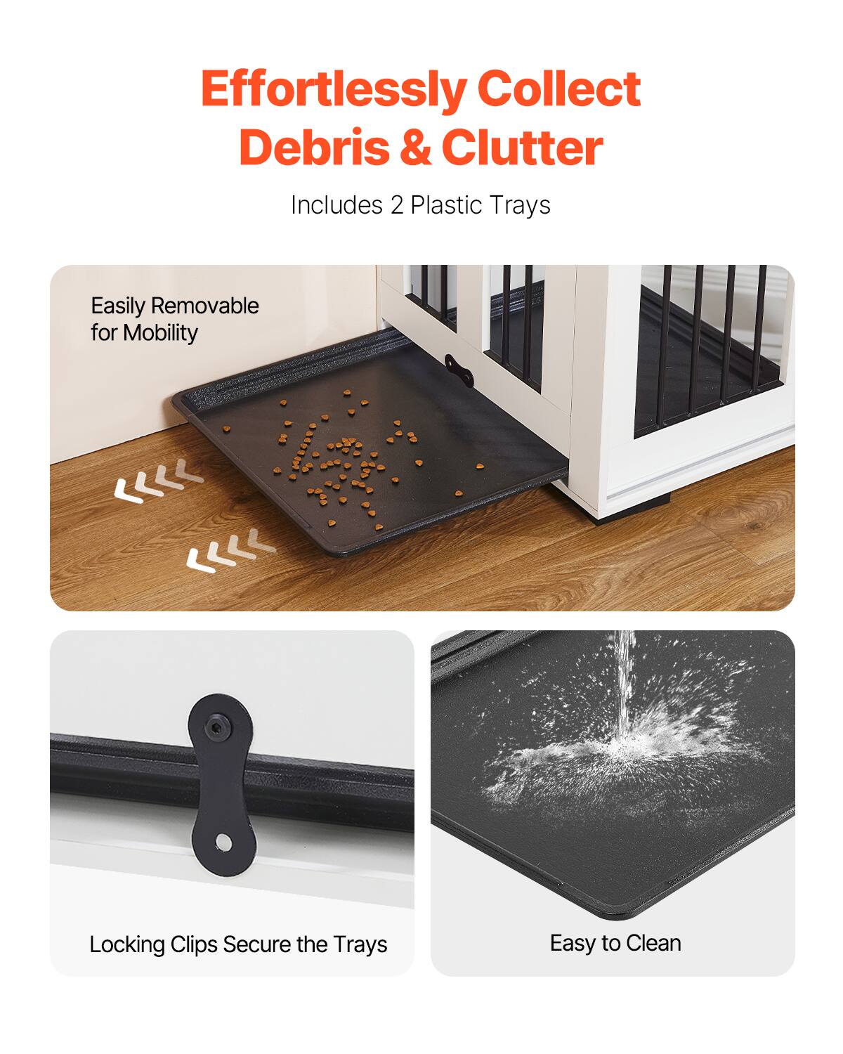 Effortlessly Collect Debris & Clutter  
Includes 2 Plastic Trays  

Easily Removable for Mobility  

Locking Clips Secure the Trays  

Easy to Clean