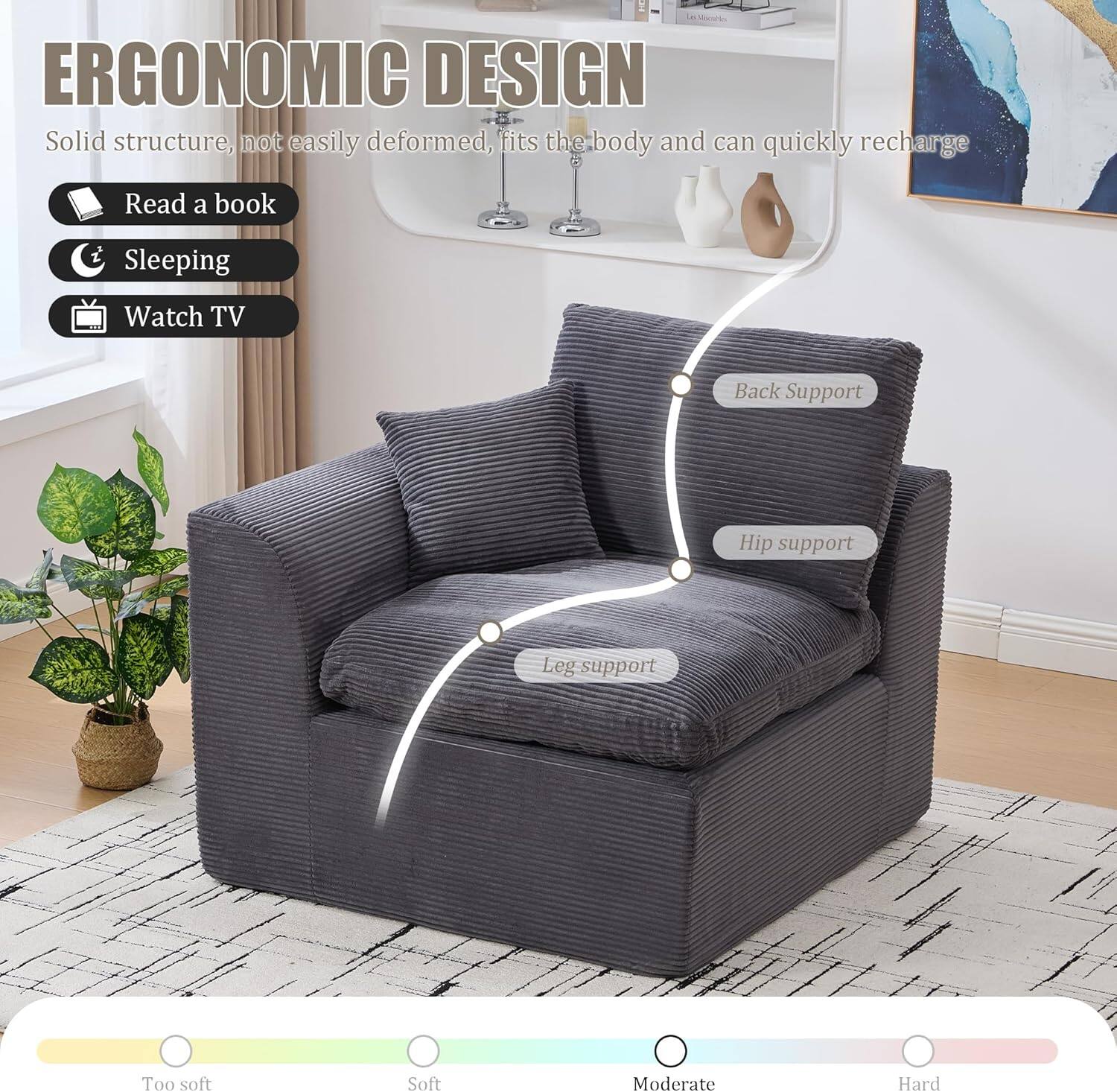 **ERGONOMIC DESIGN**

Solid structure, not easily deformed, fits the body and can quickly recharge

- Read a book
- Sleeping
- Watch TV

**Supports:**
- Back Support
- Hip support
- Leg support

**Comfort Levels:**
- Too soft
- Soft
- Moderate
- Hard