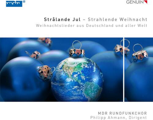 Strahlende Jul – Strahlende Weihnacht  
Weihnachtslieder aus Deutschland und aller Welt  

MDR Rundfunkchor  
Philipp Ahmann, Dirigent  

GENUIN