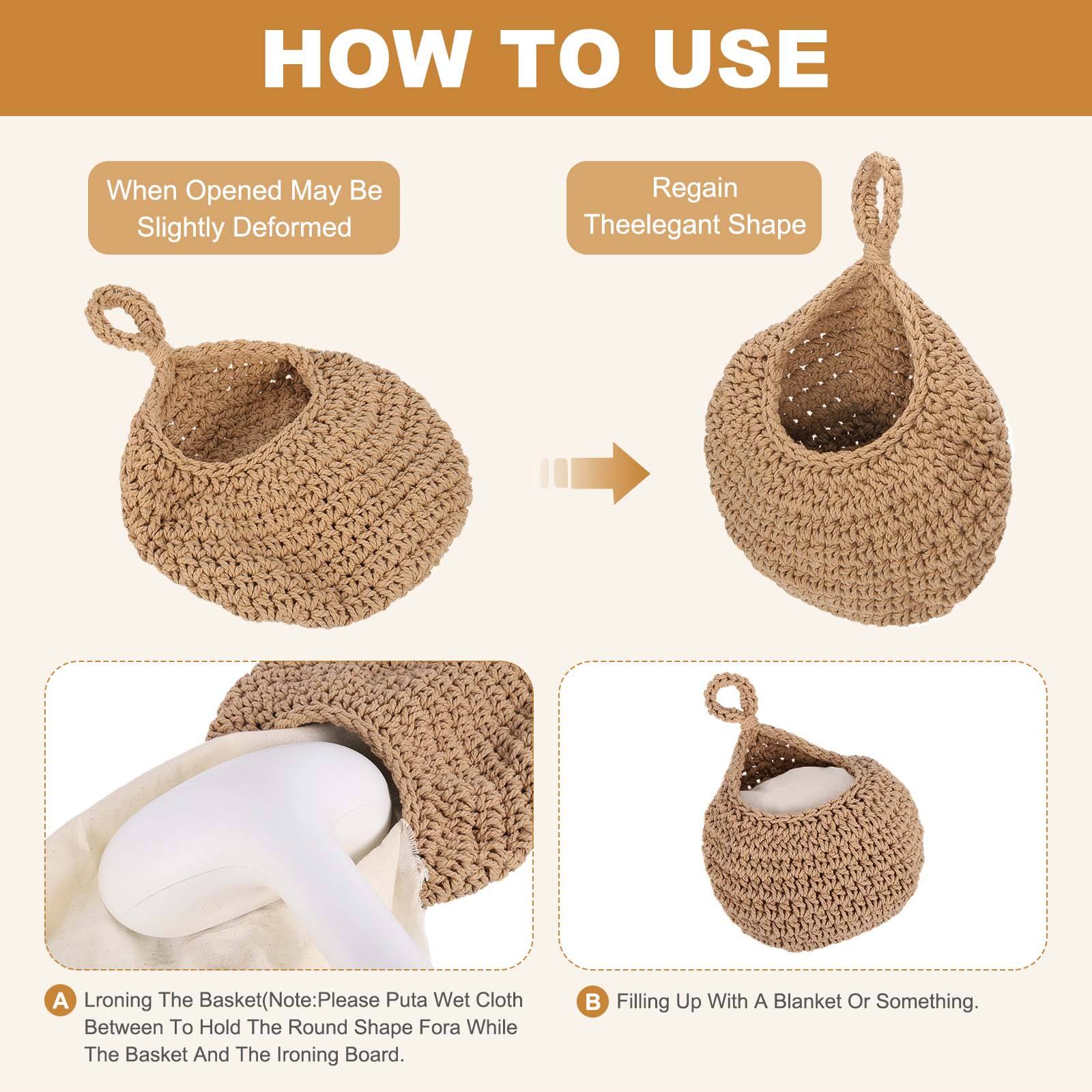 HOW TO USE

When Opened May Be Slightly Deformed

Regain Theelegant Shape

A. Lroning The Basket (Note: Please Put a Wet Cloth Between To Hold The Round Shape For a While The Basket And The Ironing Board.

B. Filling Up With A Blanket Or Something.