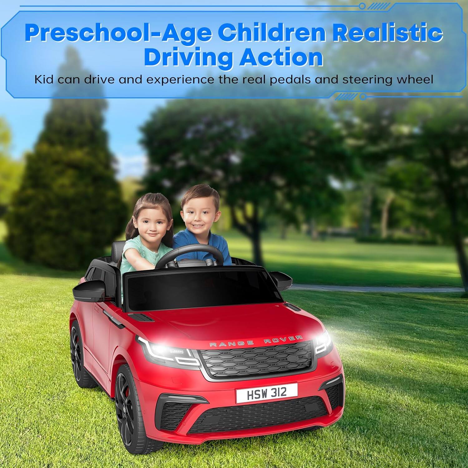 Preschool-Age Children Realistic Driving Action  
Kid can drive and experience the real pedals and steering wheel  

RANGE ROVER  
HSW 312
