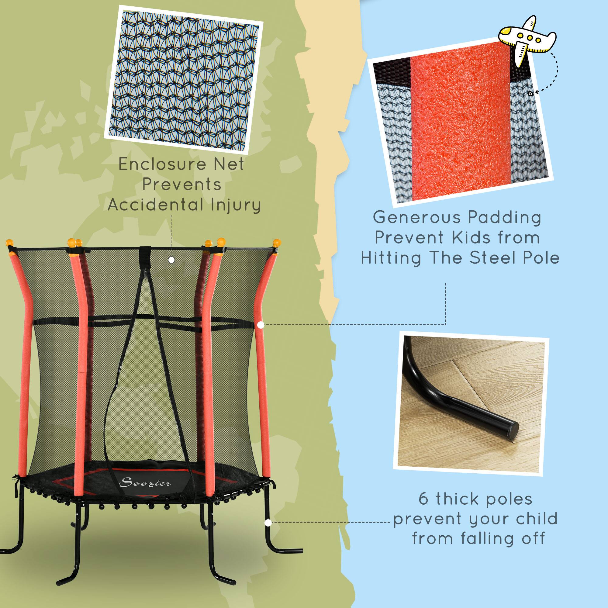 - Enclosure Net Prevents Accidental Injury
- Generous Padding Prevent Kids from Hitting The Steel Pole
- 6 thick poles prevent your child from falling off