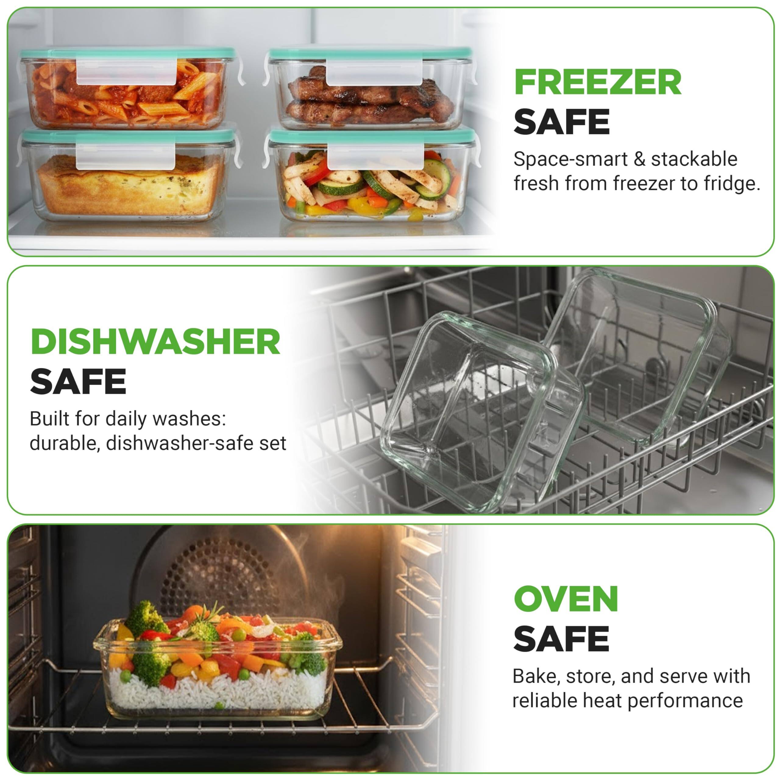 - **FREEZER SAFE**
  - Space-smart & stackable fresh from freezer to fridge.

- **DISHWASHER SAFE**
  - Built for daily washes: durable, dishwasher-safe set

- **OVEN SAFE**
  - Bake, store, and serve with reliable heat performance
