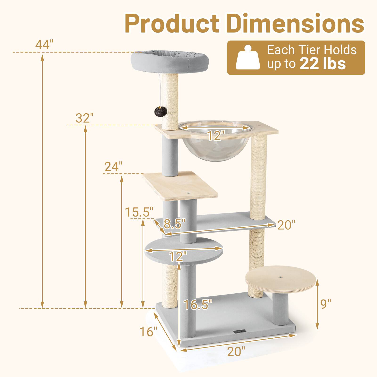 Product Dimensions

Each Tier Holds up to 22 lbs

44"  
32"  
24"  
15.5"  
8.5"  
12"  
16.5"  
9"  
16"  
20"  
20"  
12"  
20"  
12"  
16.5"  
9"  
16"  
20"