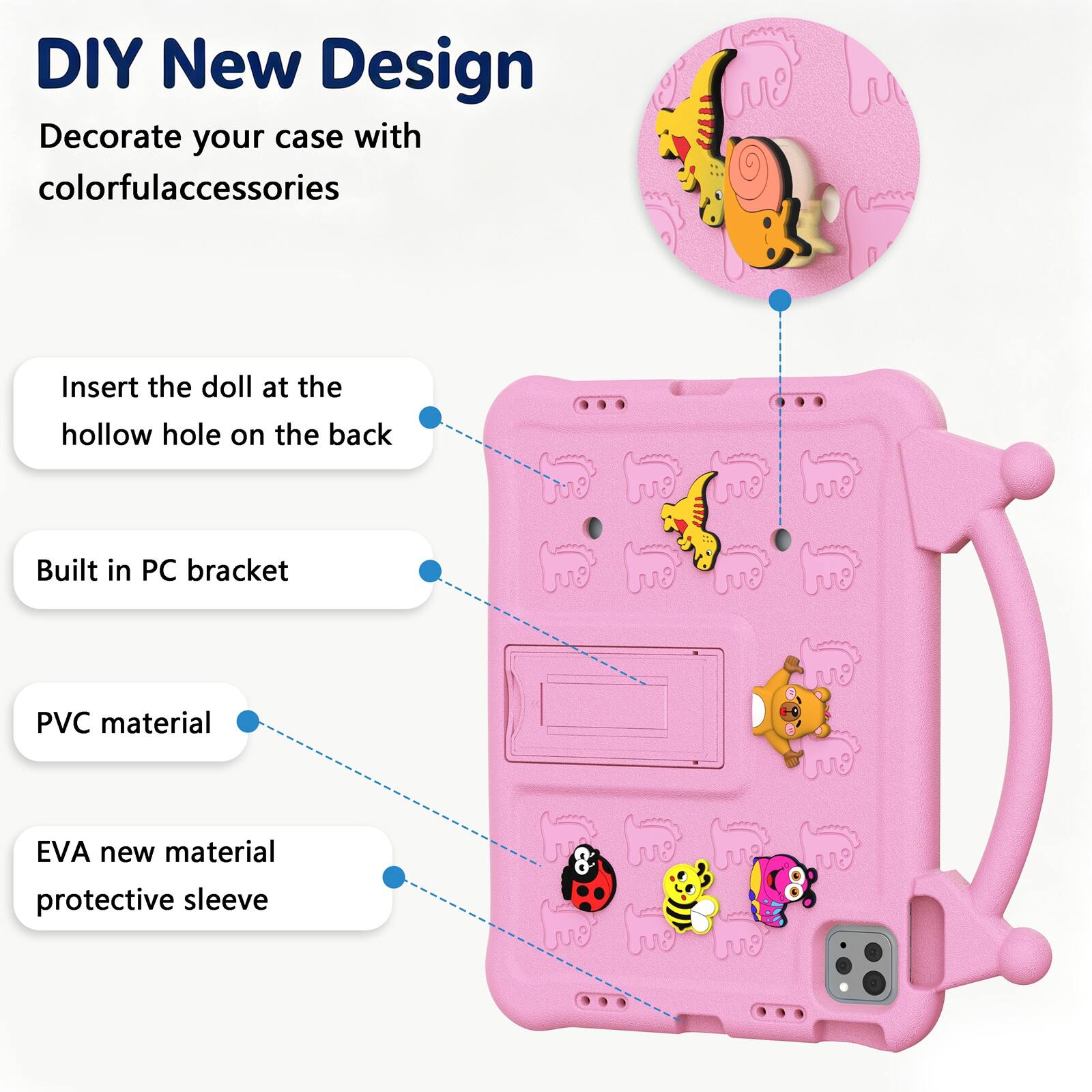 DIY New Design  
Decorate your case with colorful accessories

- Insert the doll at the hollow hole on the back
- Built in PC bracket
- PVC material
- EVA new material protective sleeve