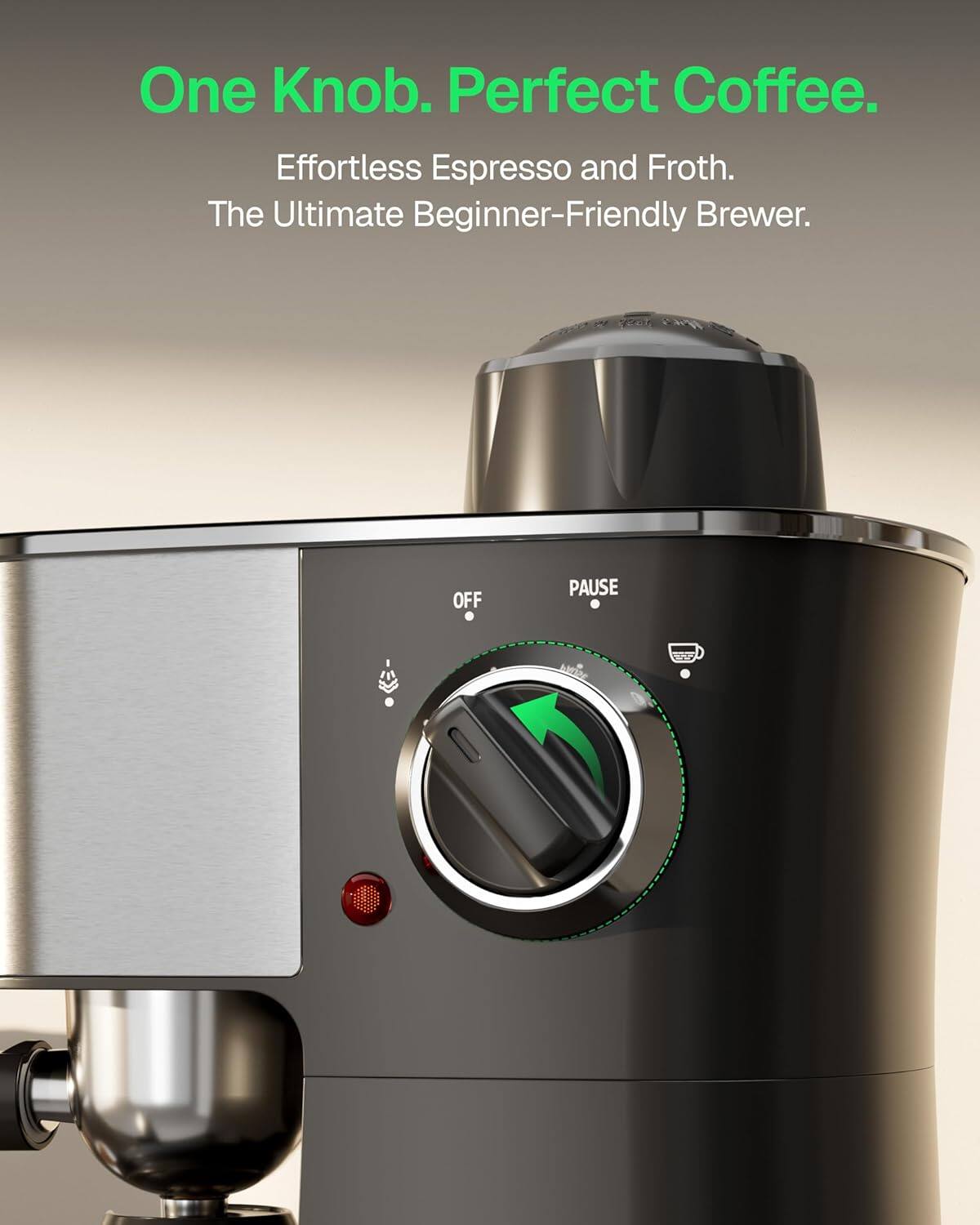 One Knob. Perfect Coffee.  
Effortless Espresso and Froth.  
The Ultimate Beginner-Friendly Brewer.  
OFF PAUSE
