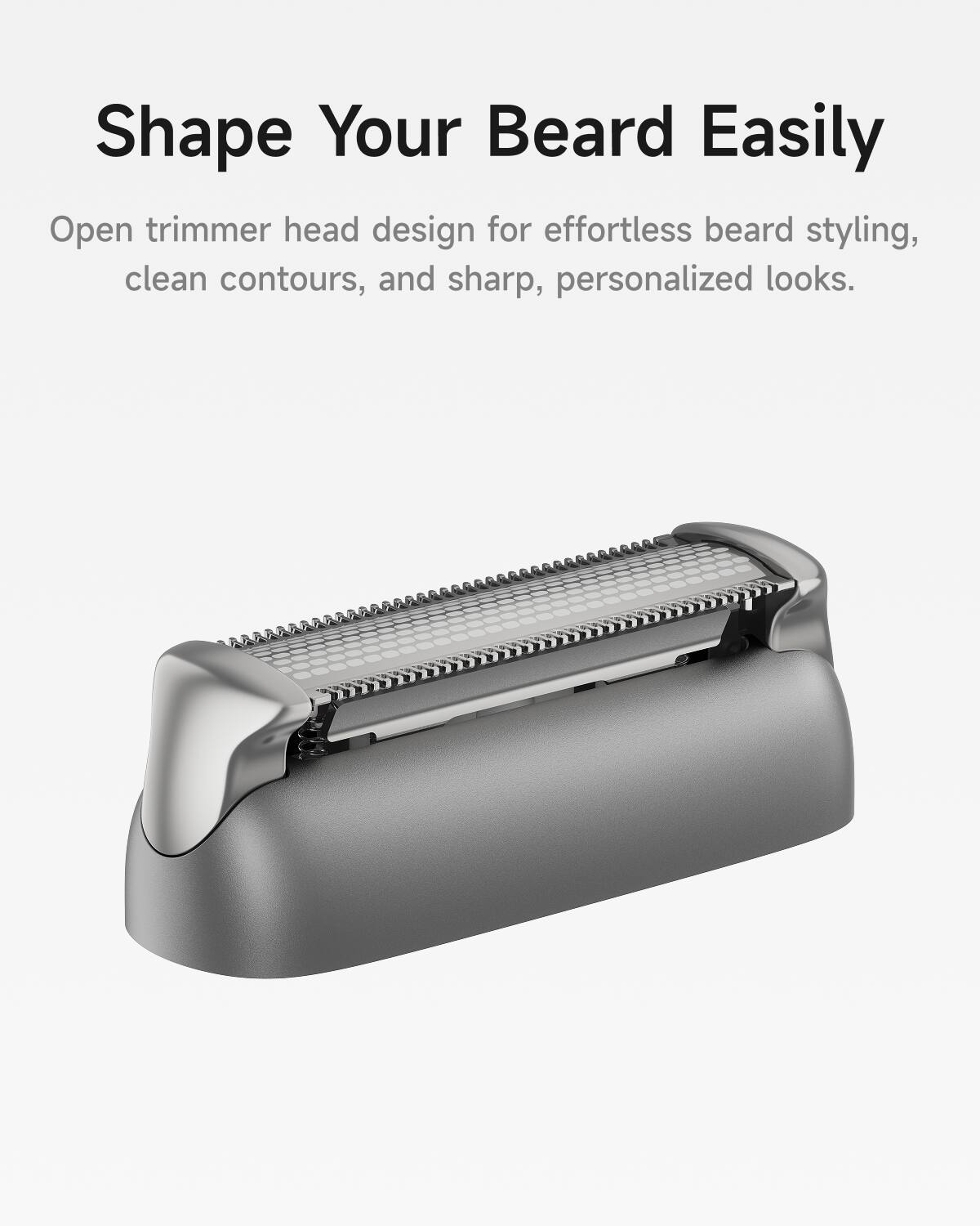 Shape Your Beard Easily

Open trimmer head design for effortless beard styling, clean contours, and sharp, personalized looks.